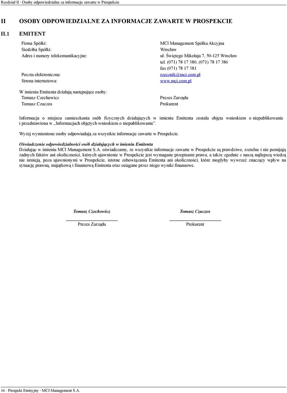 MCI Management Spółka Akcyjna Wrocław ul. Świętego Mikołaja 7, 50-125 Wrocław tel. (071) 78 17 380, (071) 78 17 386 fax (071) 78 17 381 rzecznik@mci.com.