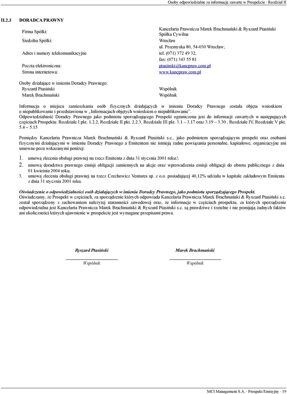 Brachmański Kancelaria Prawnicza Marek Brachmański & Ryszard Ptasiński Spółka Cywilna Wrocław ul. Przemyska 80, 54-030 Wrocław; tel. (071) 372 49 32, fax: (071) 343 55 81 ptasinski@kancpraw.com.