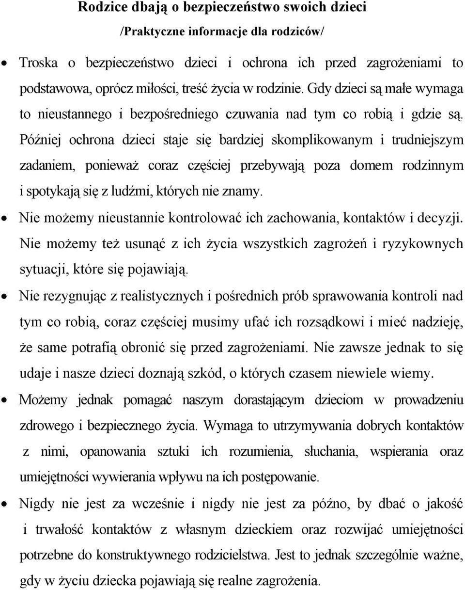 Później ochrona dzieci staje się bardziej skomplikowanym i trudniejszym zadaniem, ponieważ coraz częściej przebywają poza domem rodzinnym i spotykają się z ludźmi, których nie znamy.