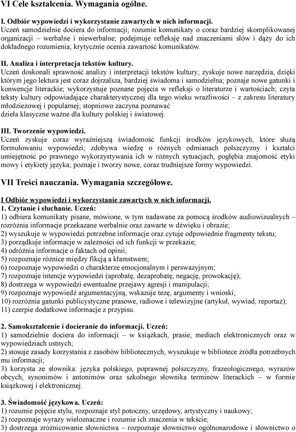 rozumienia; krytycznie ocenia zawartość komunikatów. II. Analiza i interpretacja tekstów kultury.