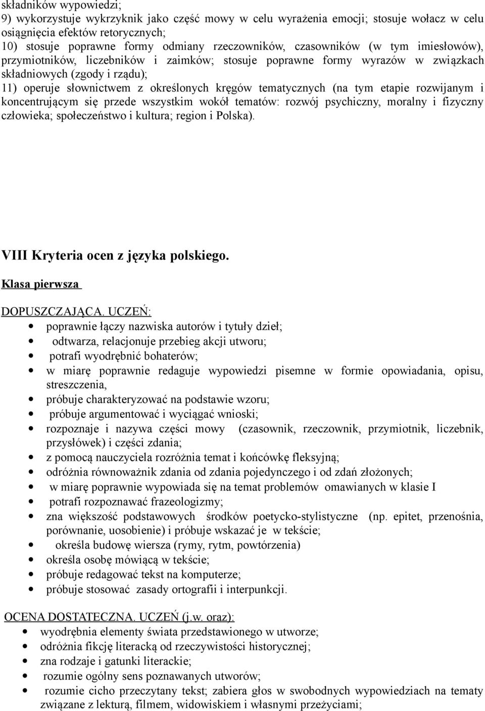 tematycznych (na tym etapie rozwijanym i koncentrującym się przede wszystkim wokół tematów: rozwój psychiczny, moralny i fizyczny człowieka; społeczeństwo i kultura; region i Polska).