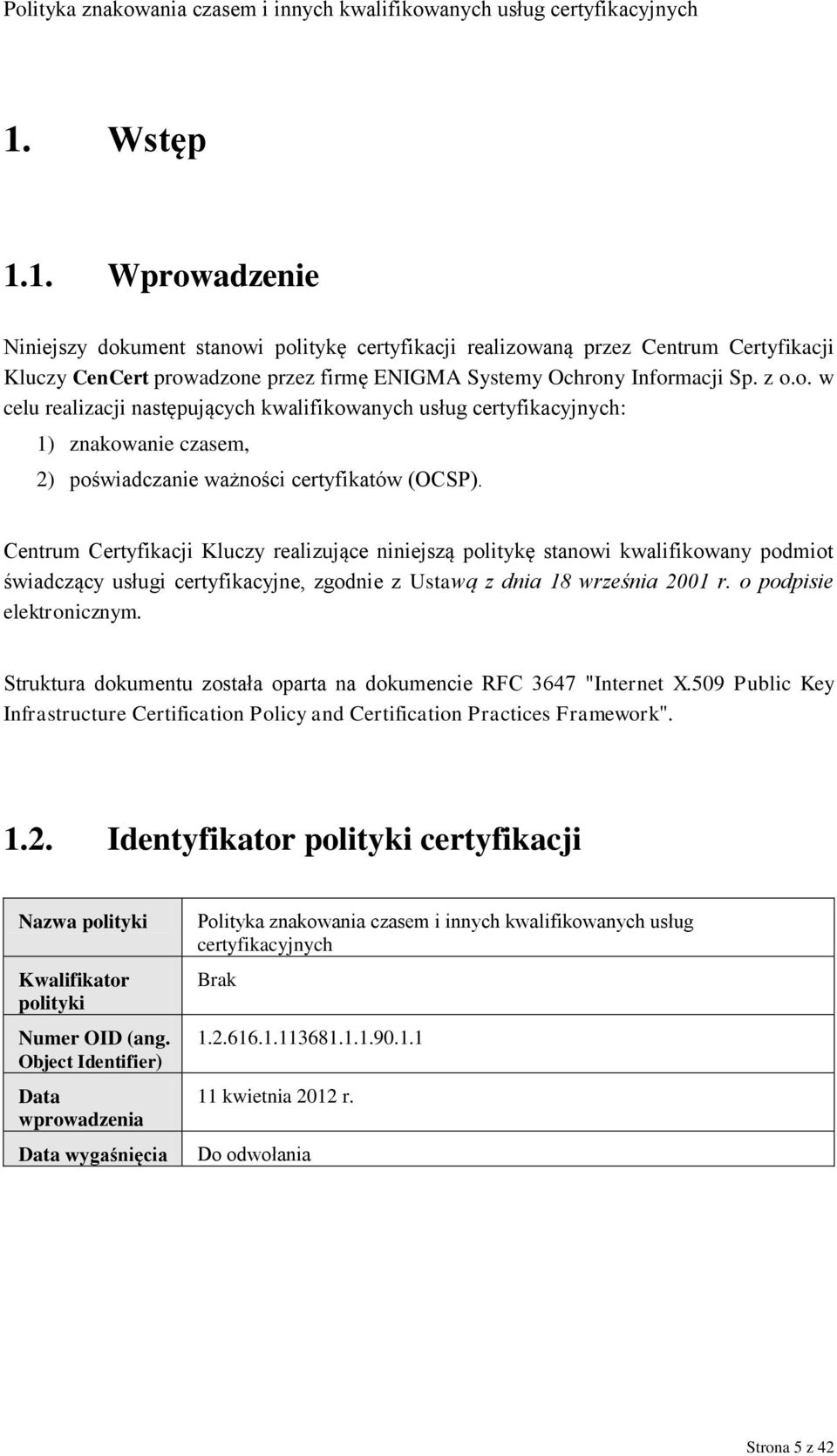Struktura dokumentu została oparta na dokumencie RFC 3647 "Internet X.509 Public Key Infrastructure Certification Policy and Certification Practices Framework". 1.2.