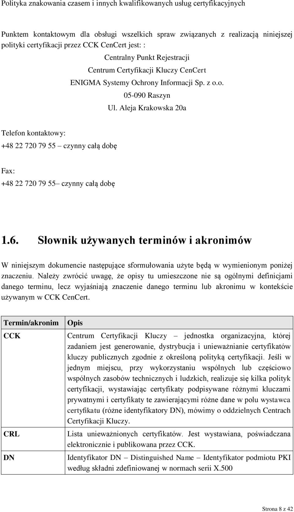 Słownik używanych terminów i akronimów W niniejszym dokumencie następujące sformułowania użyte będą w wymienionym poniżej znaczeniu.