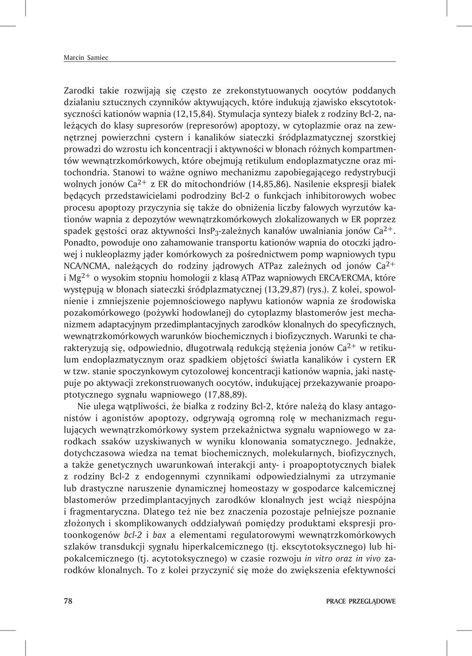 Stymulacja syntezy bia³ek z rodziny Bcl-2, nale ¹cych do klasy supresorów (represorów) apoptozy, w cytoplazmie oraz na zewnêtrznej powierzchni cystern i kanalików siateczki œródplazmatycznej