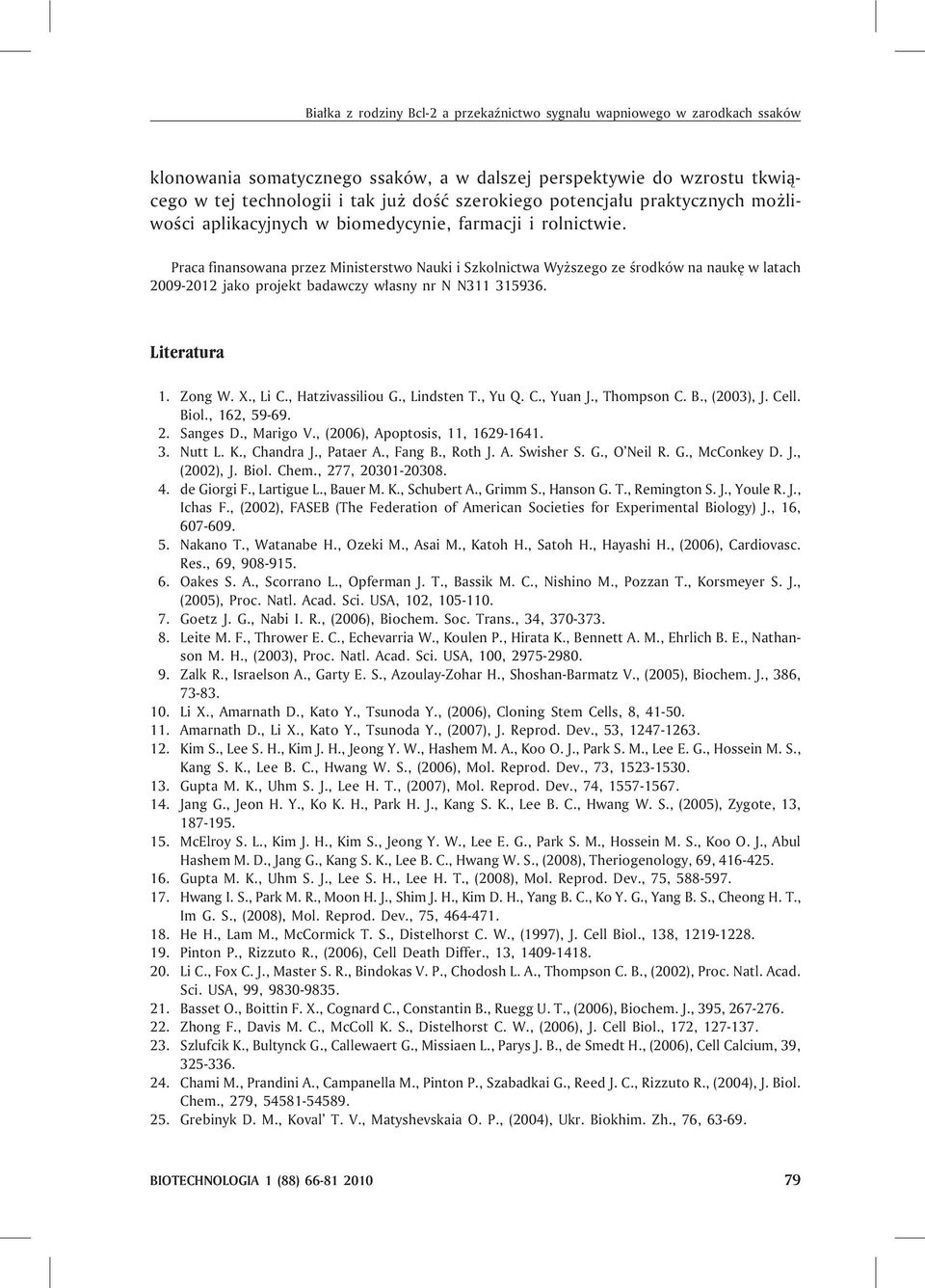 Praca finansowana przez Ministerstwo Nauki i Szkolnictwa Wy szego ze œrodków na naukê w latach 2009-2012 jako projekt badawczy w³asny nr N N311 315936. Literatura 1. Zong W. X., Li C.