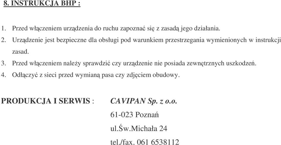 Przed włczeniem naley sprawdzi czy urzdzenie nie posiada zewntrznych uszkodze. 4.