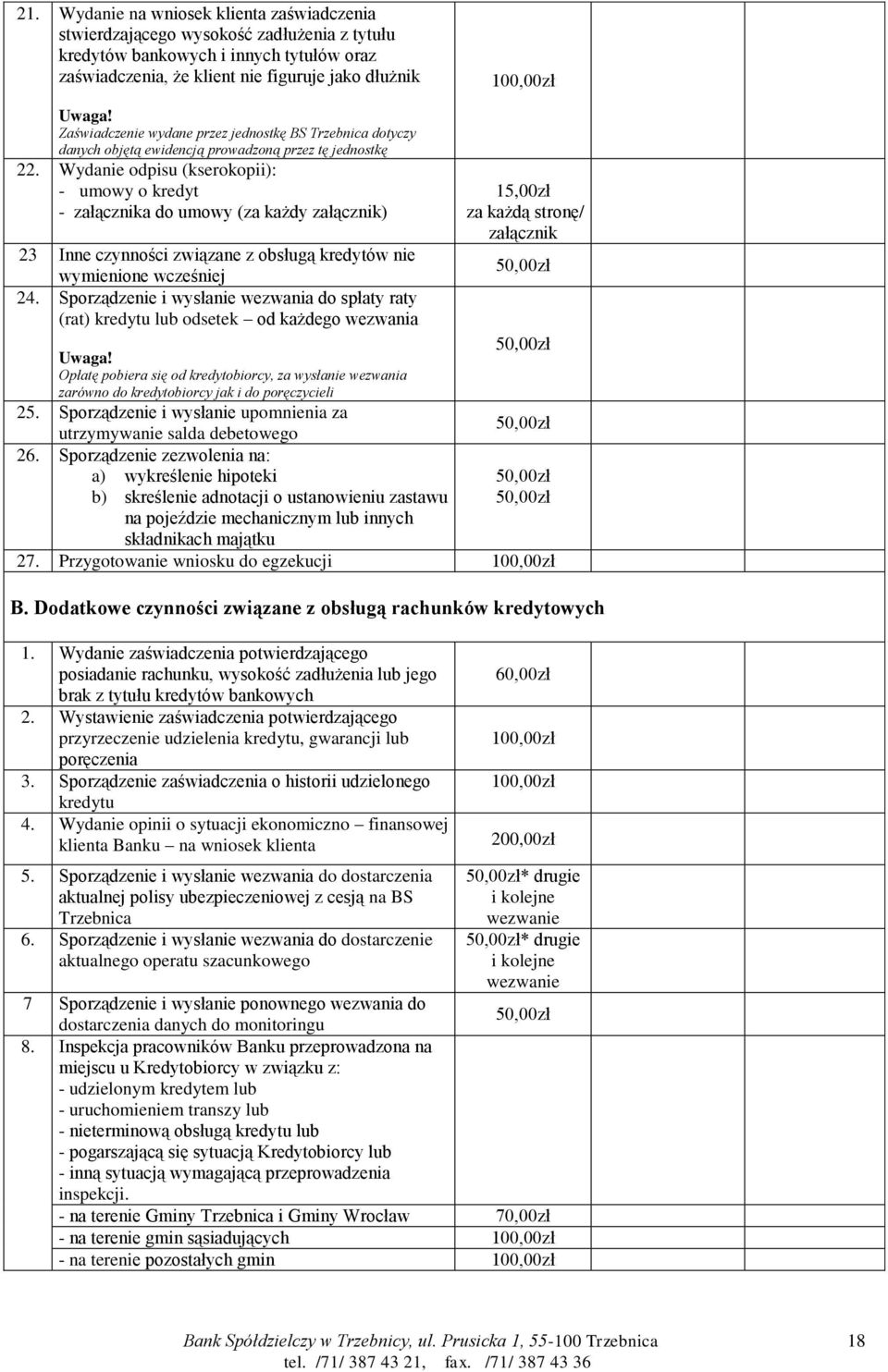 Wydanie odpisu (kserokopii): - umowy o kredyt - załącznika do umowy (za każdy załącznik) 23 Inne czynności związane z obsługą kredytów nie wymienione wcześniej 24.