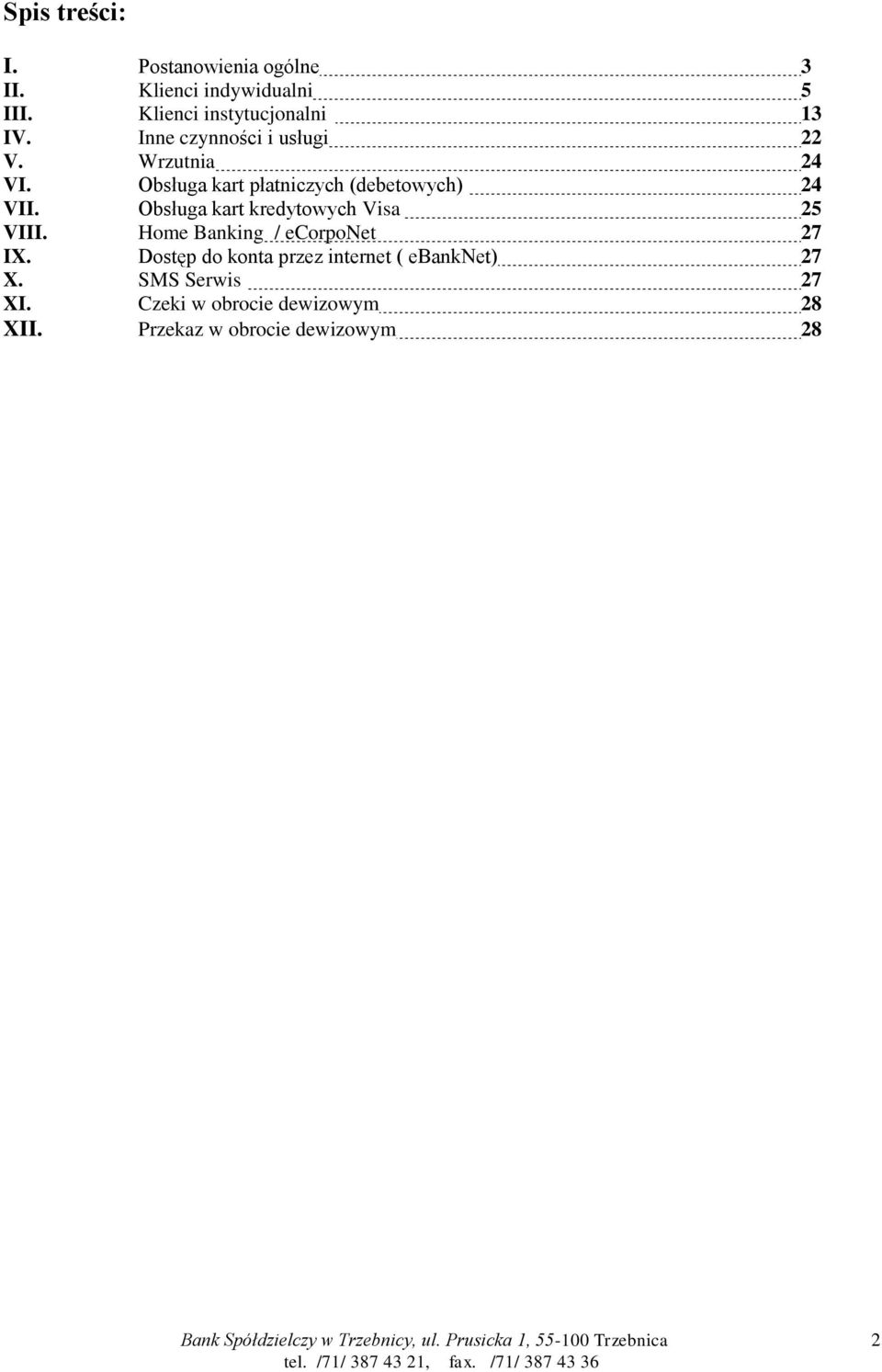 Obsługa kart płatniczych (debetowych) 24 VII. Obsługa kart kredytowych Visa 25 VIII.