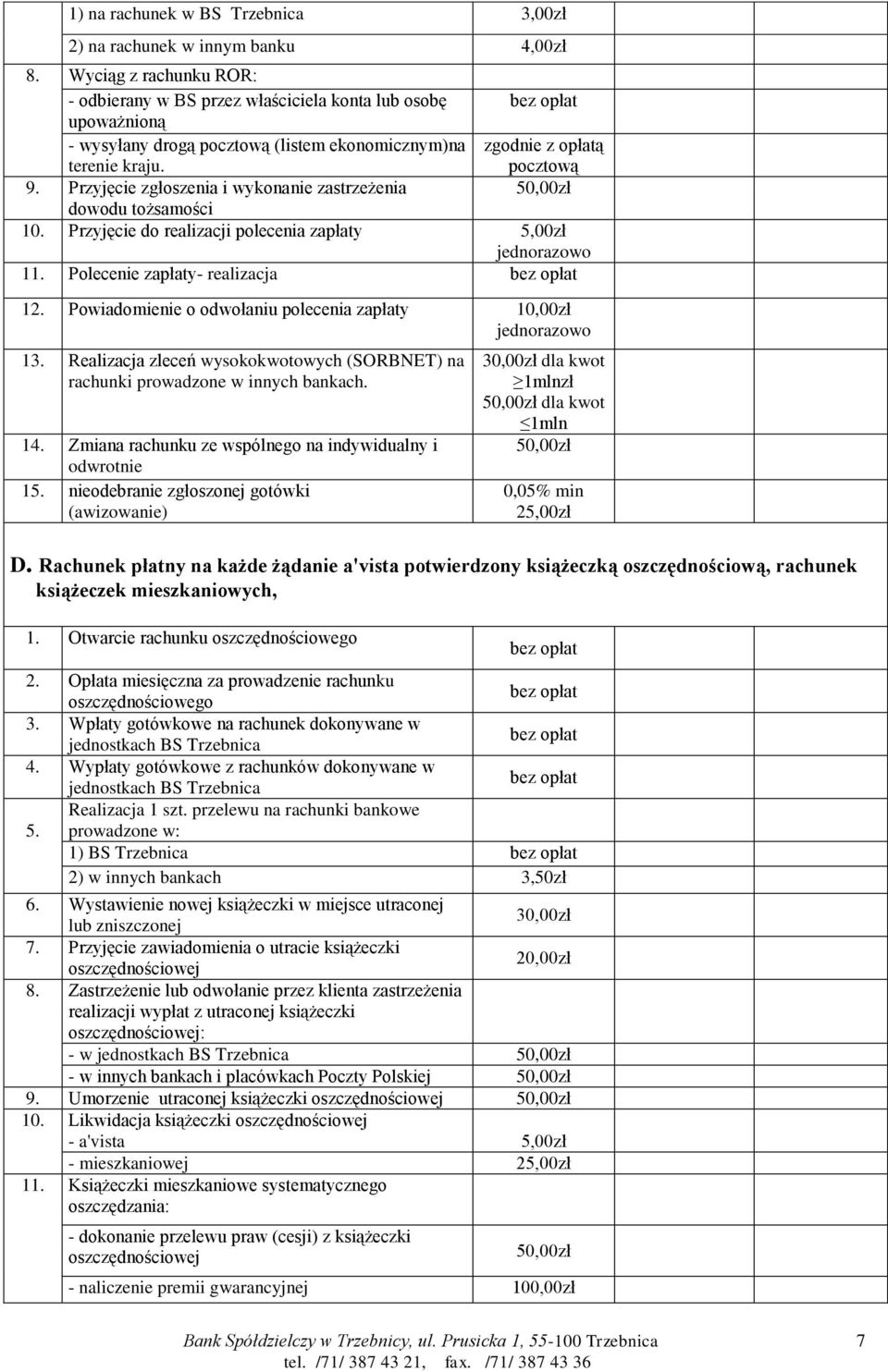 Przyjęcie zgłoszenia i wykonanie zastrzeżenia zgodnie z opłatą pocztową dowodu tożsamości 10. Przyjęcie do realizacji polecenia zapłaty 5,00zł 11. Polecenie zapłaty- realizacja 12.