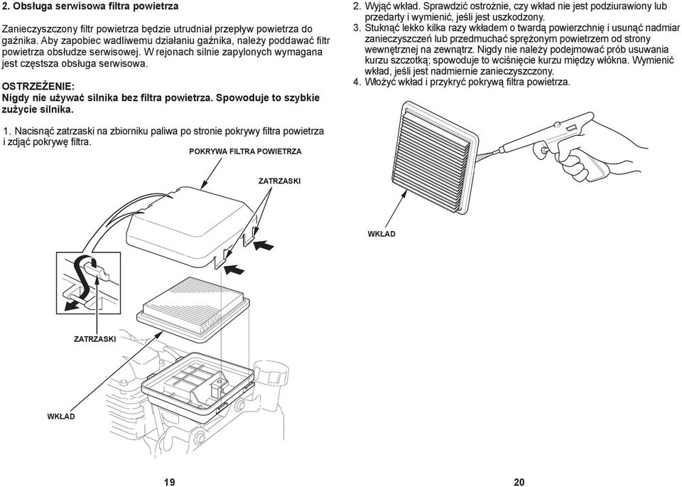 Nigdy nie używać silnika bez filtra powietrza. Spowoduje to szybkie zużycie silnika. 2. Wyjąć wkład.