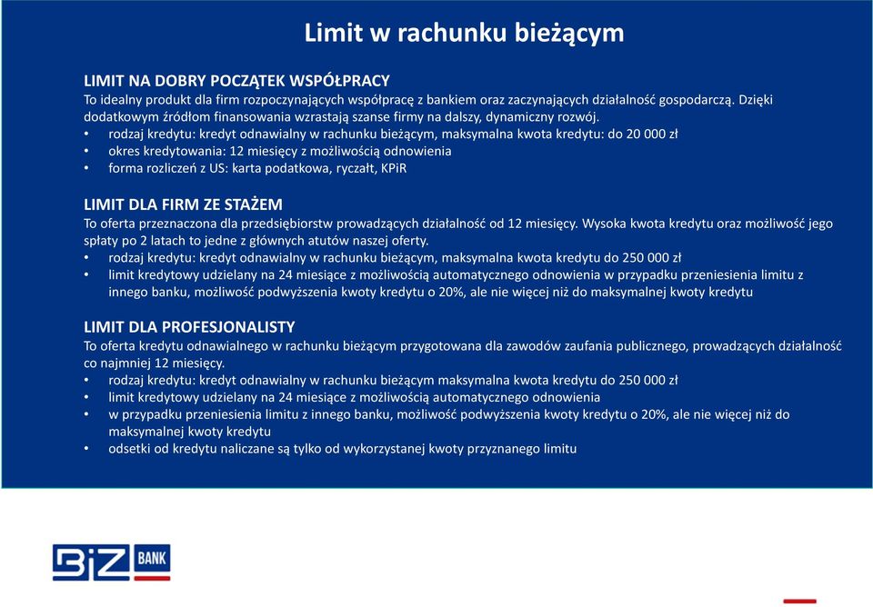 rodzaj kredytu: kredyt odnawialny w rachunku bieżącym, maksymalna kwota kredytu: do 20 000 zł okres kredytowania: 12 miesięcy z możliwością odnowienia forma rozliczeń z US: karta podatkowa, ryczałt,