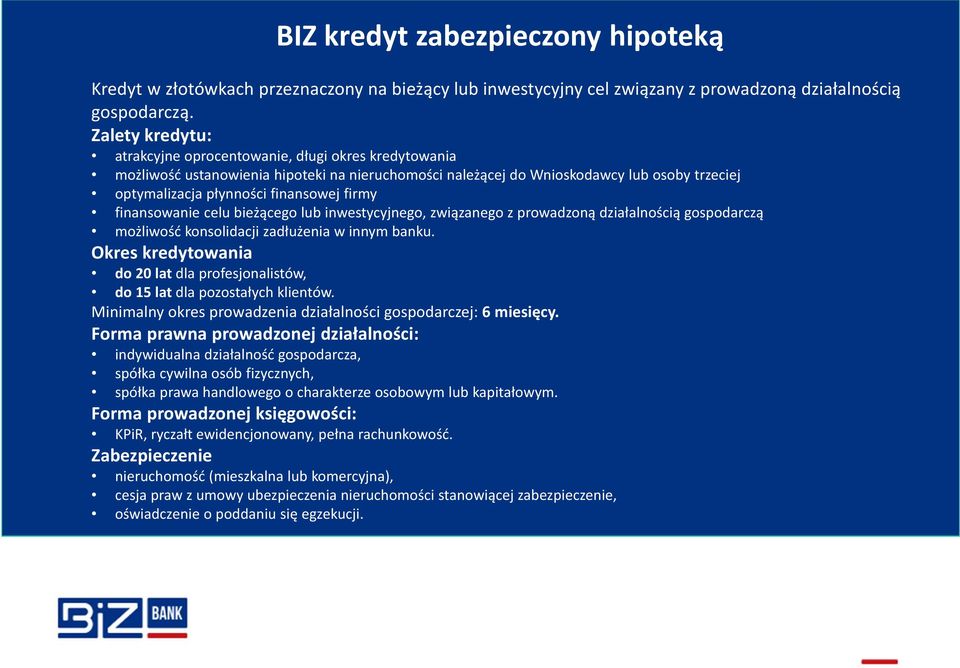 firmy finansowanie celu bieżącego lub inwestycyjnego, związanego z prowadzoną działalnością gospodarczą możliwość konsolidacji zadłużenia w innym banku.