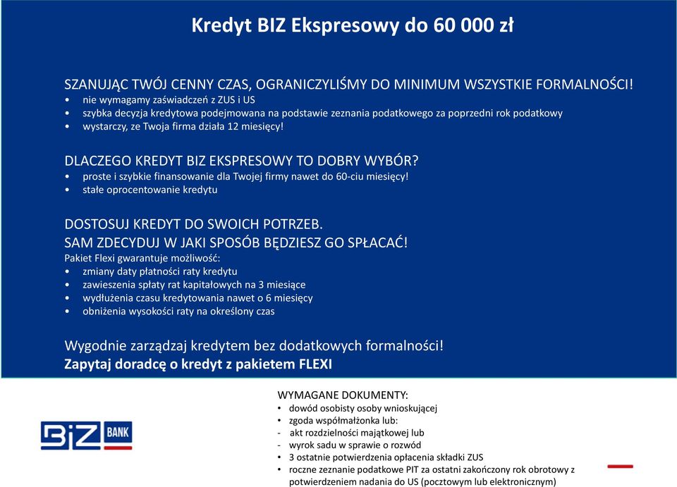 DLACZEGO KREDYT BIZ EKSPRESOWY TO DOBRY WYBÓR? proste i szybkie finansowanie dla Twojej firmy nawet do 60-ciu miesięcy! stałe oprocentowanie kredytu DOSTOSUJ KREDYT DO SWOICH POTRZEB.