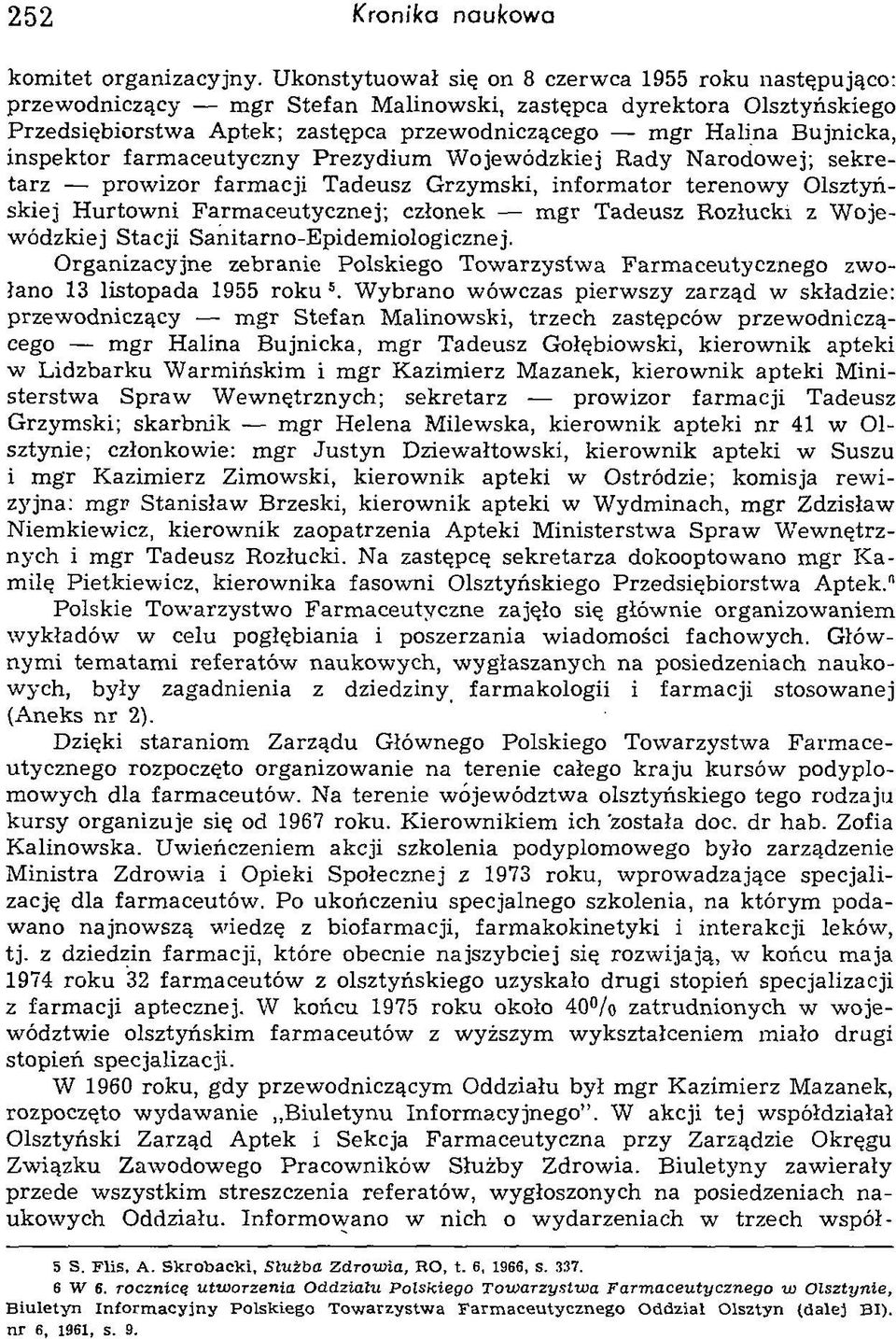 inspektor farmaceutyczny Prezydium Wojewódzkiej Rady Narodowej; sekretarz prowizor farmacji Tadeusz Grzymski, informator terenowy Olsztyńskiej Hurtowni Farmaceutycznej; członek mgr Tadeusz Rozłuckr z