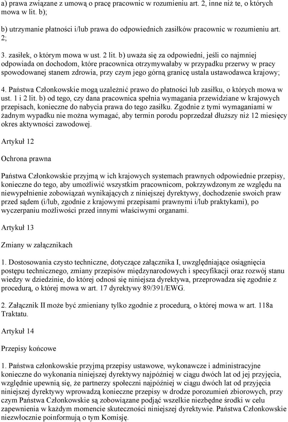 b) uważa się za odpowiedni, jeśli co najmniej odpowiada on dochodom, które pracownica otrzymywałaby w przypadku przerwy w pracy spowodowanej stanem zdrowia, przy czym jego górną granicę ustala