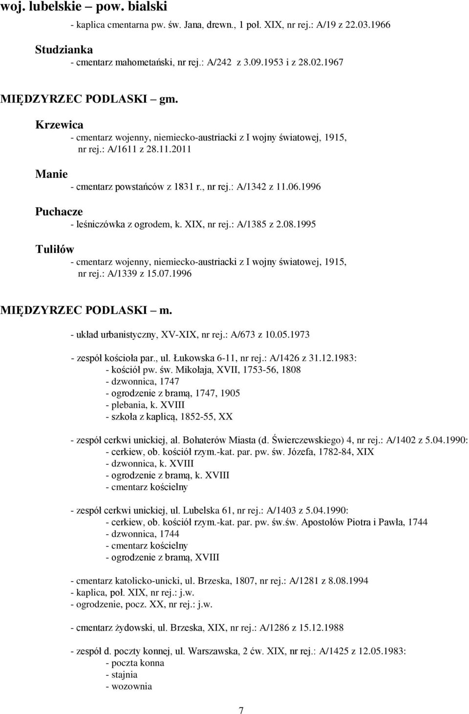 1996 Puchacze - leśniczówka z ogrodem, k. XIX, nr rej.: A/1385 z 2.08.1995 Tuliłów - cmentarz wojenny, niemiecko-austriacki z I wojny światowej, 1915, nr rej.: A/1339 z 15.07.