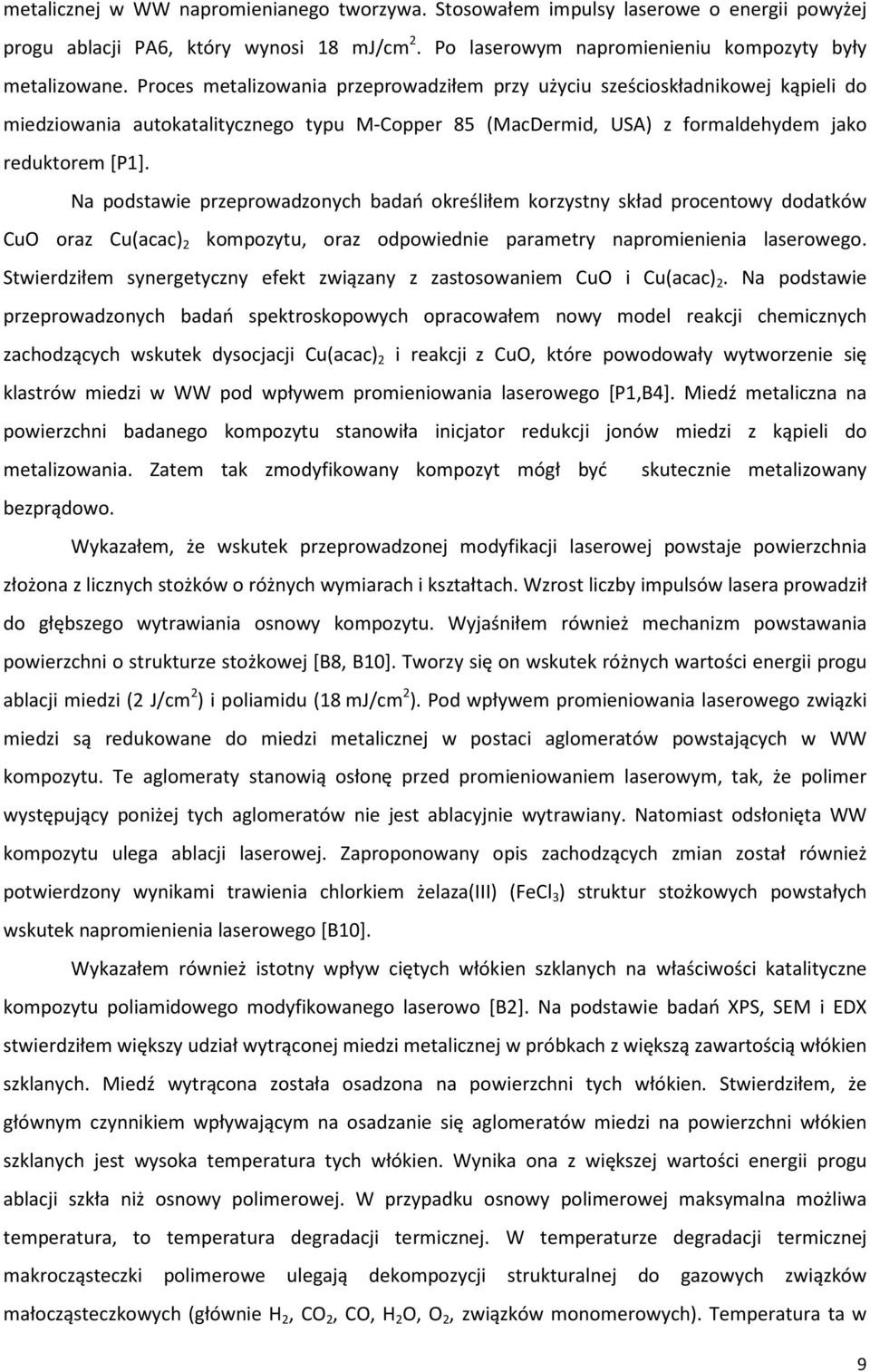 Na podstawie przeprowadzonych badań określiłem korzystny skład procentowy dodatków CuO oraz Cu(acac) 2 kompozytu, oraz odpowiednie parametry napromienienia laserowego.