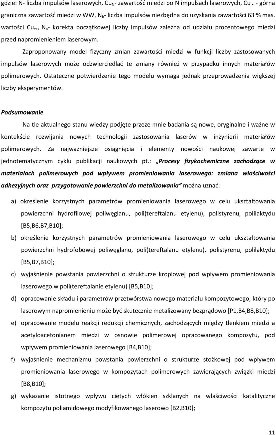 Zaproponowany model fizyczny zmian zawartości miedzi w funkcji liczby zastosowanych impulsów laserowych może odzwierciedlać te zmiany również w przypadku innych materiałów polimerowych.