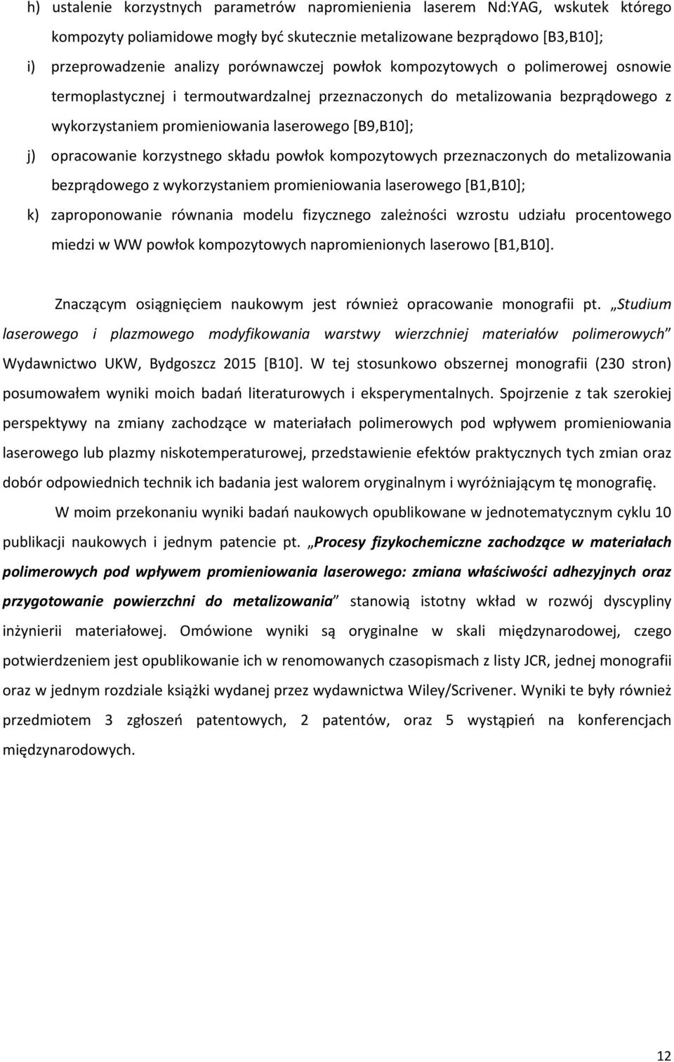 korzystnego składu powłok kompozytowych przeznaczonych do metalizowania bezprądowego z wykorzystaniem promieniowania laserowego [B1,B10]; k) zaproponowanie równania modelu fizycznego zależności