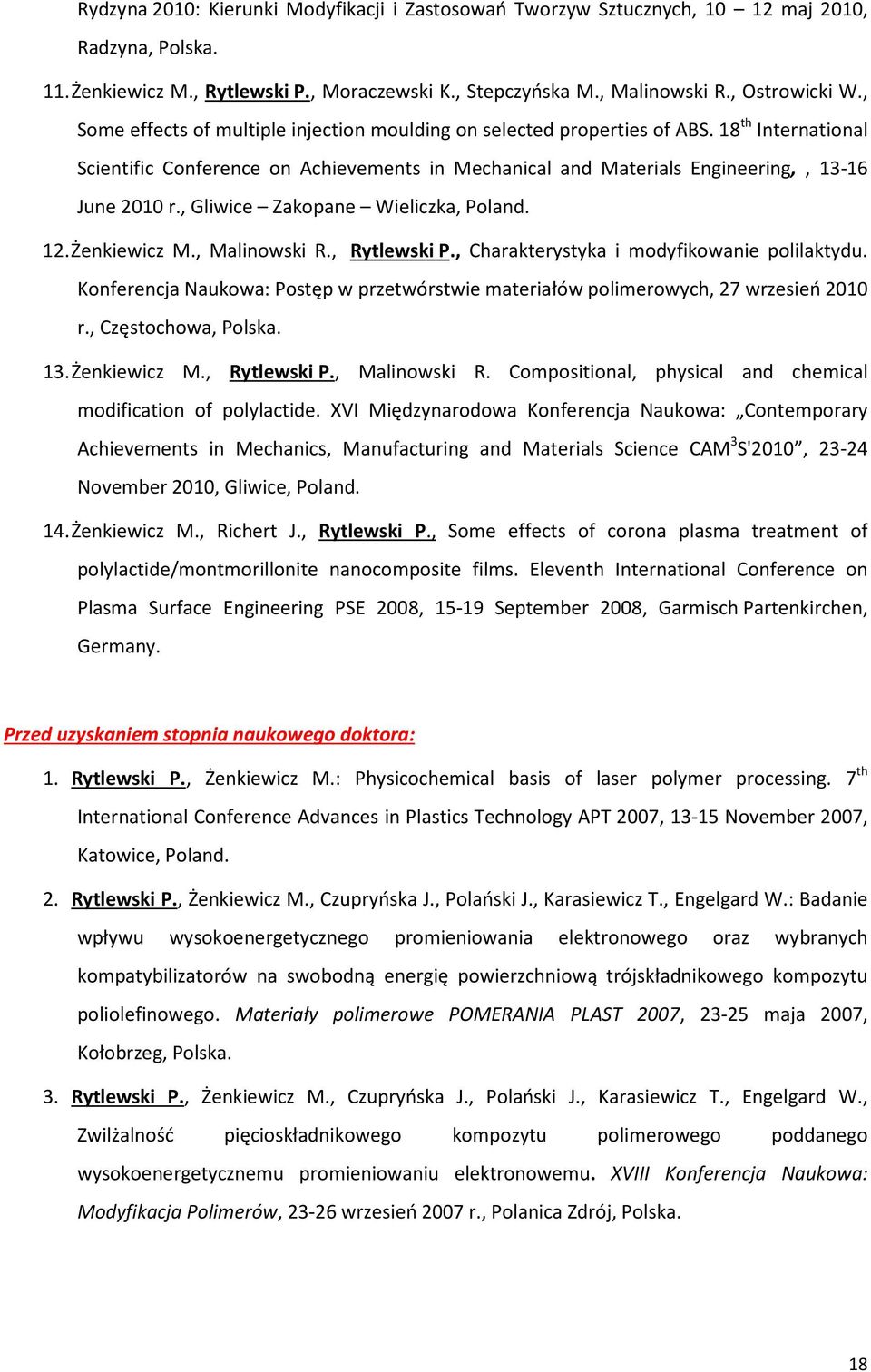 , Gliwice Zakopane Wieliczka, Poland. 12. Żenkiewicz M., Malinowski R., Rytlewski P., Charakterystyka i modyfikowanie polilaktydu.