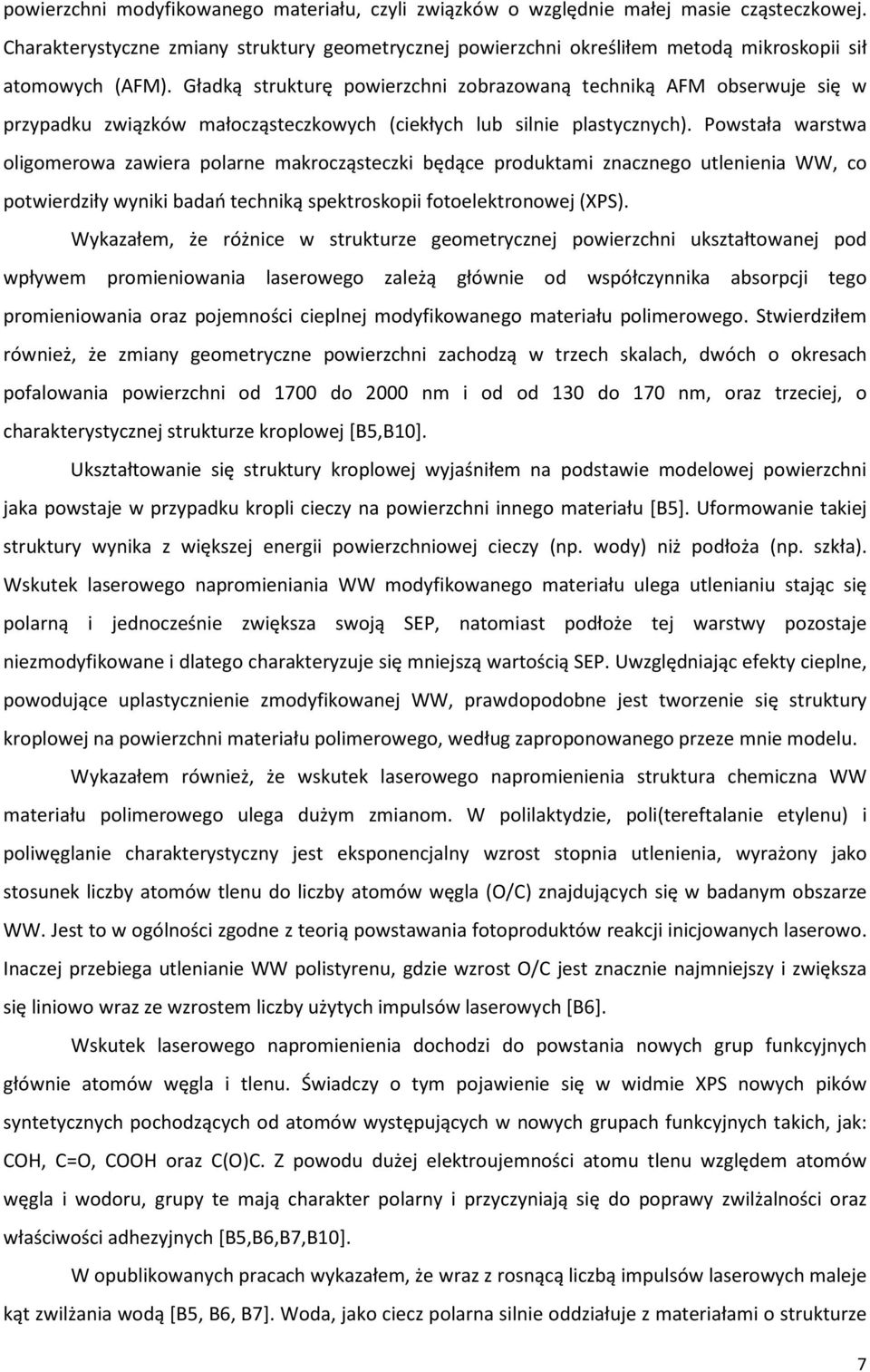 Gładką strukturę powierzchni zobrazowaną techniką AFM obserwuje się w przypadku związków małocząsteczkowych (ciekłych lub silnie plastycznych).