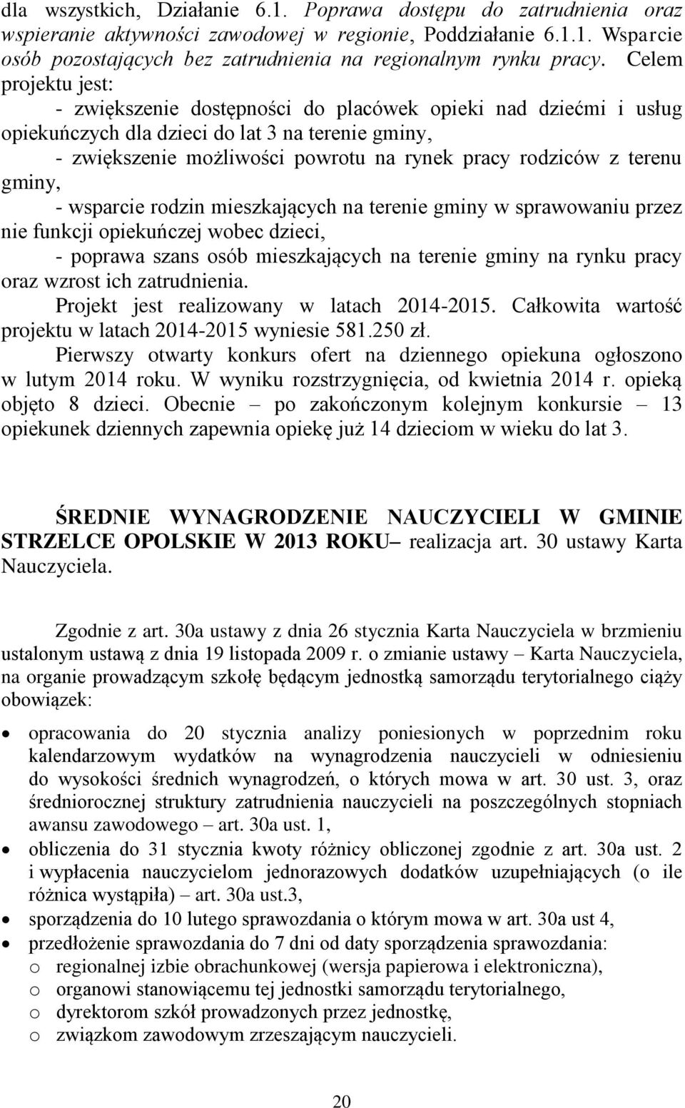 terenu gminy, - wsparcie rodzin mieszkających na terenie gminy w sprawowaniu przez nie funkcji opiekuńczej wobec dzieci, - poprawa szans osób mieszkających na terenie gminy na rynku pracy oraz wzrost