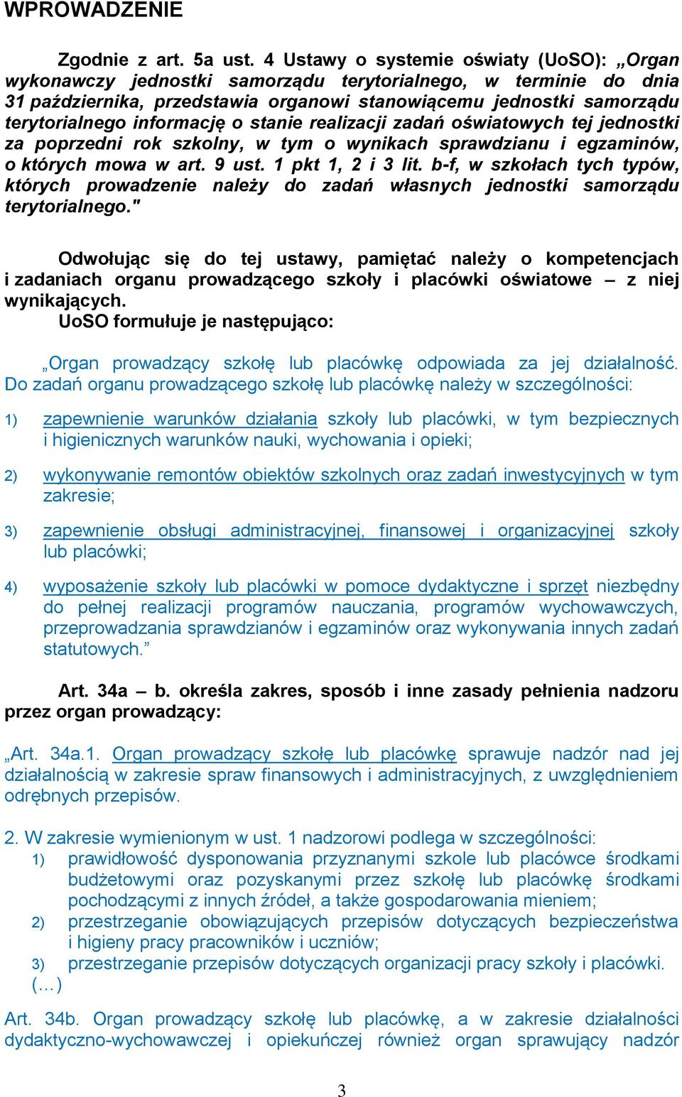 informację o stanie realizacji zadań oświatowych tej jednostki za poprzedni rok szkolny, w tym o wynikach sprawdzianu i egzaminów, o których mowa w art. 9 ust. 1 pkt 1, 2 i 3 lit.