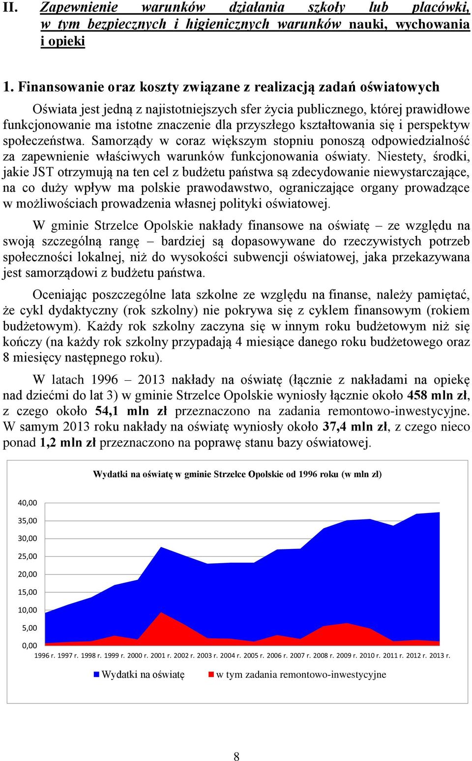 kształtowania się i perspektyw społeczeństwa. Samorządy w coraz większym stopniu ponoszą odpowiedzialność za zapewnienie właściwych warunków funkcjonowania oświaty.