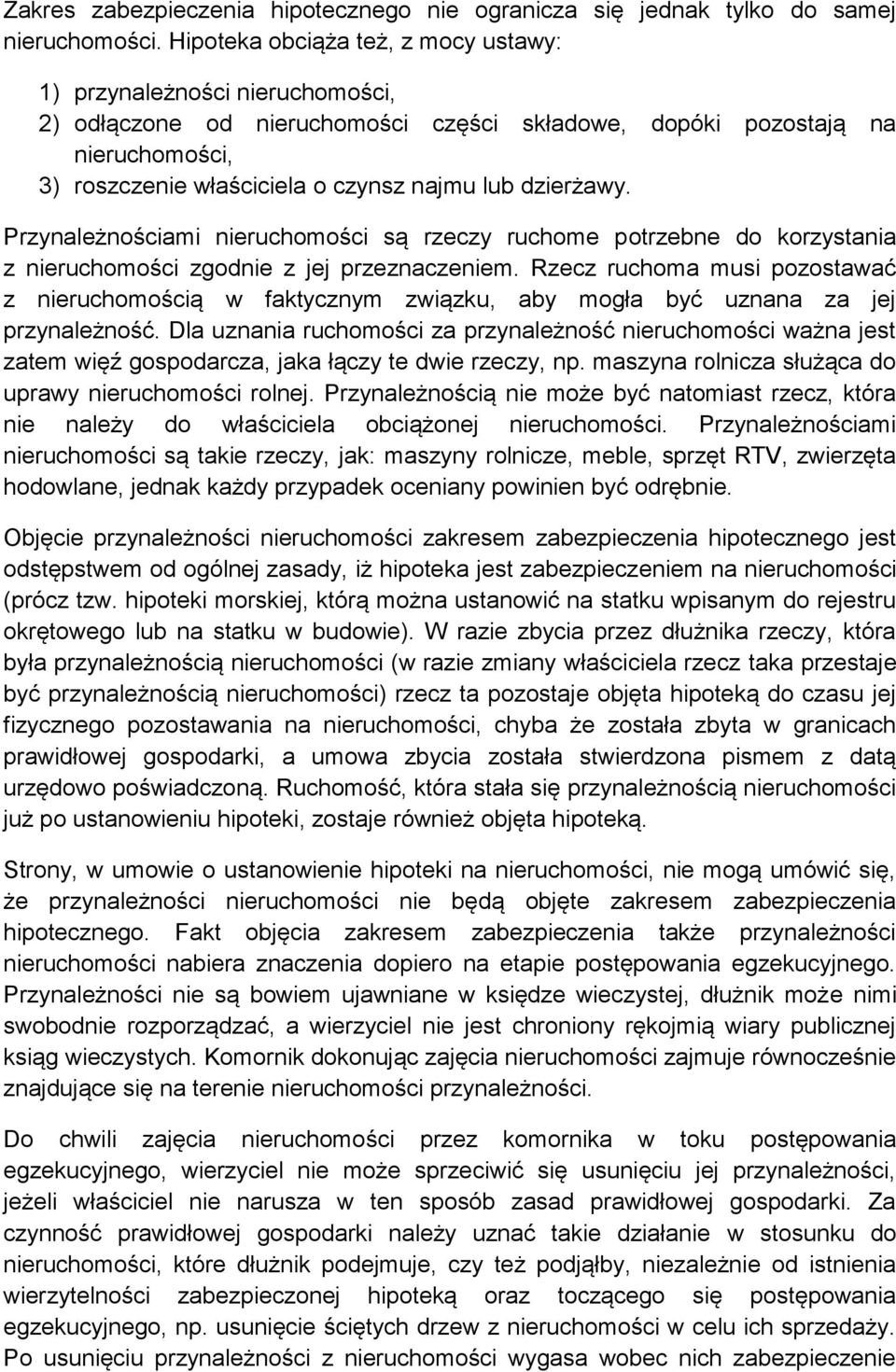 dzierżawy. Przynależnościami nieruchomości są rzeczy ruchome potrzebne do korzystania z nieruchomości zgodnie z jej przeznaczeniem.