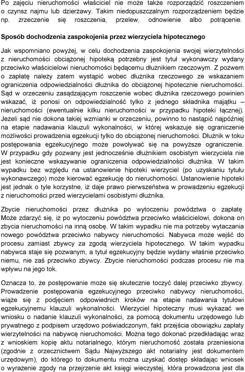 Sposób dochodzenia zaspokojenia przez wierzyciela hipotecznego Jak wspomniano powyżej, w celu dochodzenia zaspokojenia swojej wierzytelności z nieruchomości obciążonej hipoteką potrzebny jest tytuł