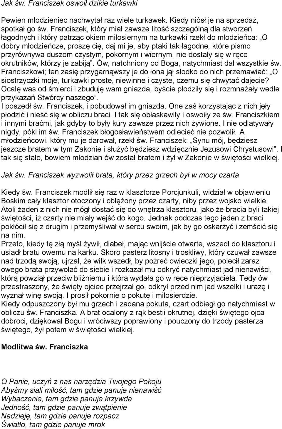 łagodne, które pismo przyrównywa duszom czystym, pokornym i wiernym, nie dostały się w ręce okrutników, którzy je zabiją. Ów, natchniony od Boga, natychmiast dał wszystkie św.