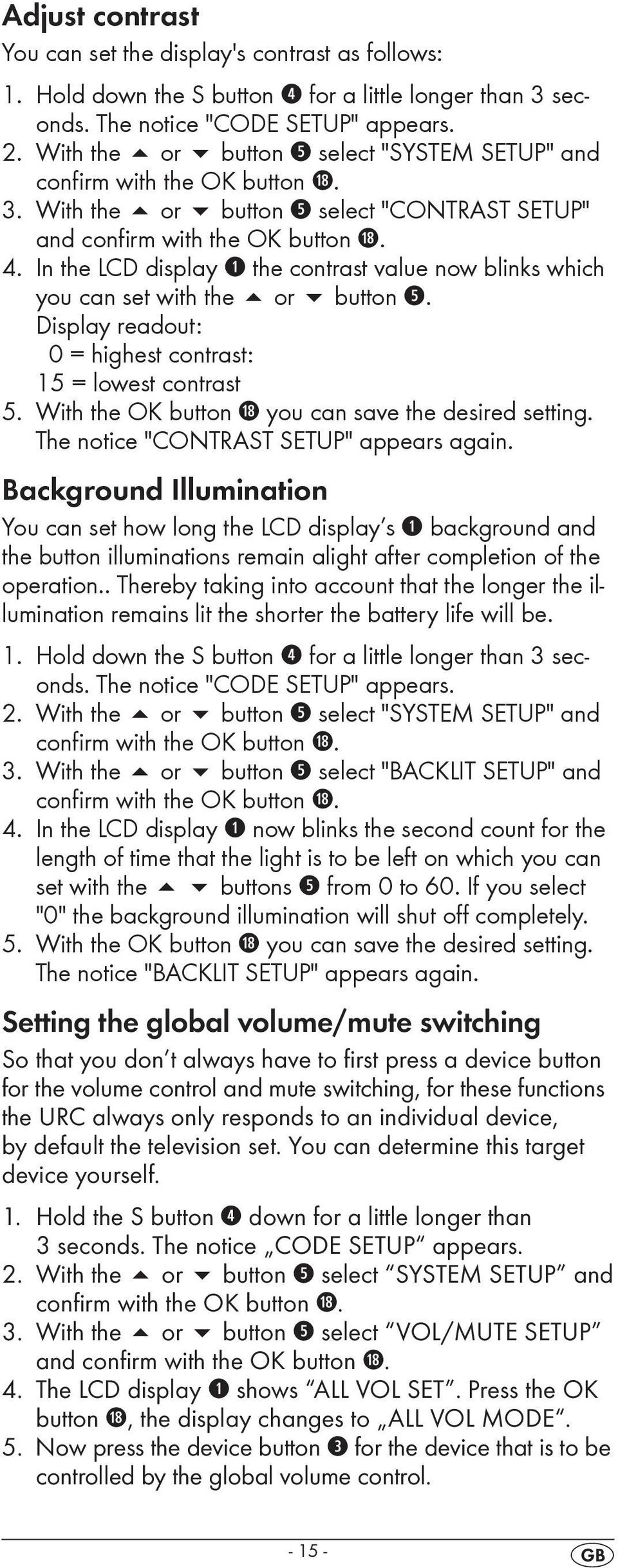 In the LCD display q the contrast value now blinks which you can set with the or button t. Display readout: 0 = highest contrast: 15 = lowest contrast 5.