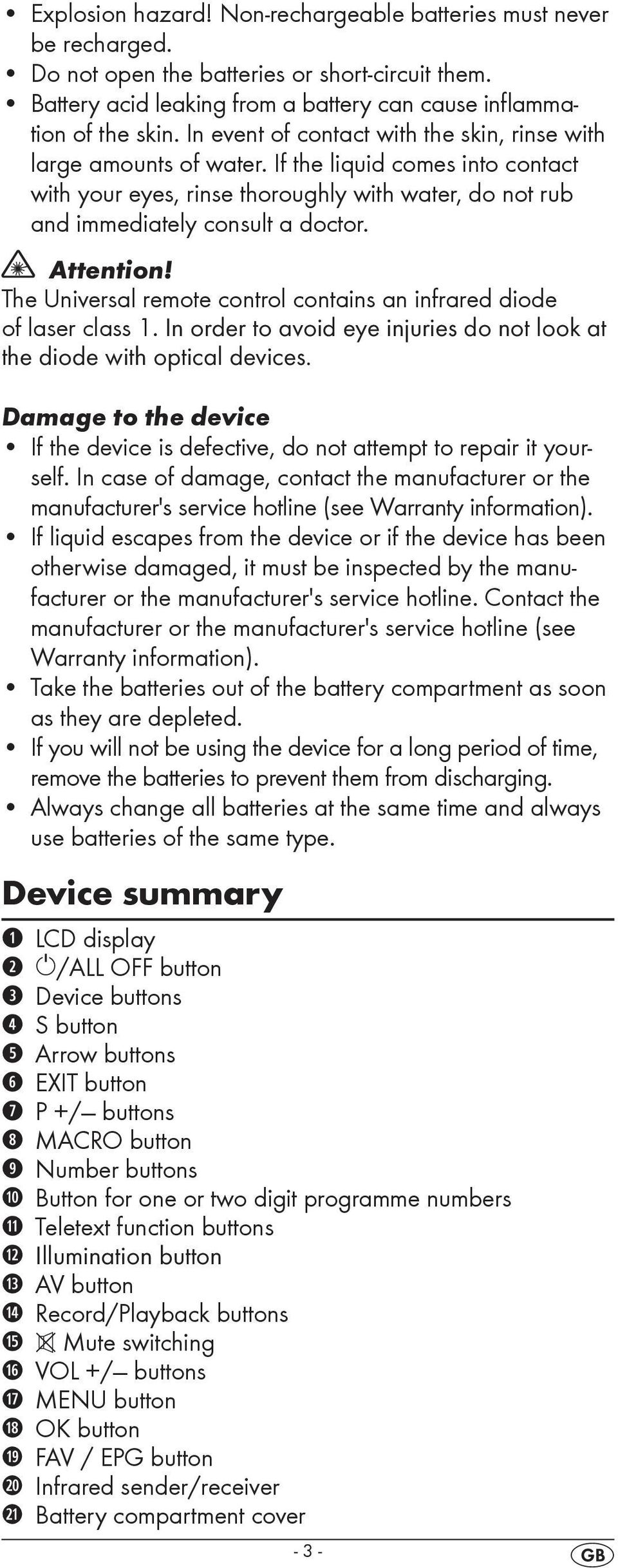 Attention! The Universal remote control contains an infrared diode of laser class 1. In order to avoid eye injuries do not look at the diode with optical devices.