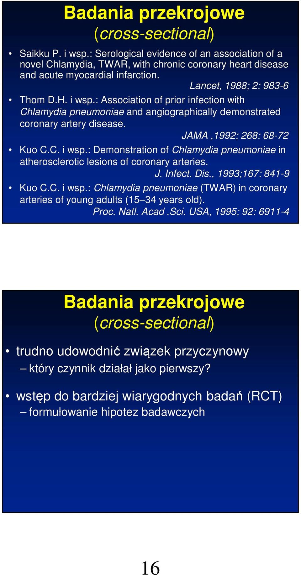 J. Infect. Dis., 1993;167: 841-9 Kuo C.C. i wsp.: Chlamydia pneumoniae (TWAR) in coronary arteries of young adults (15 34 years old). Proc. Natl. Acad.Sci.