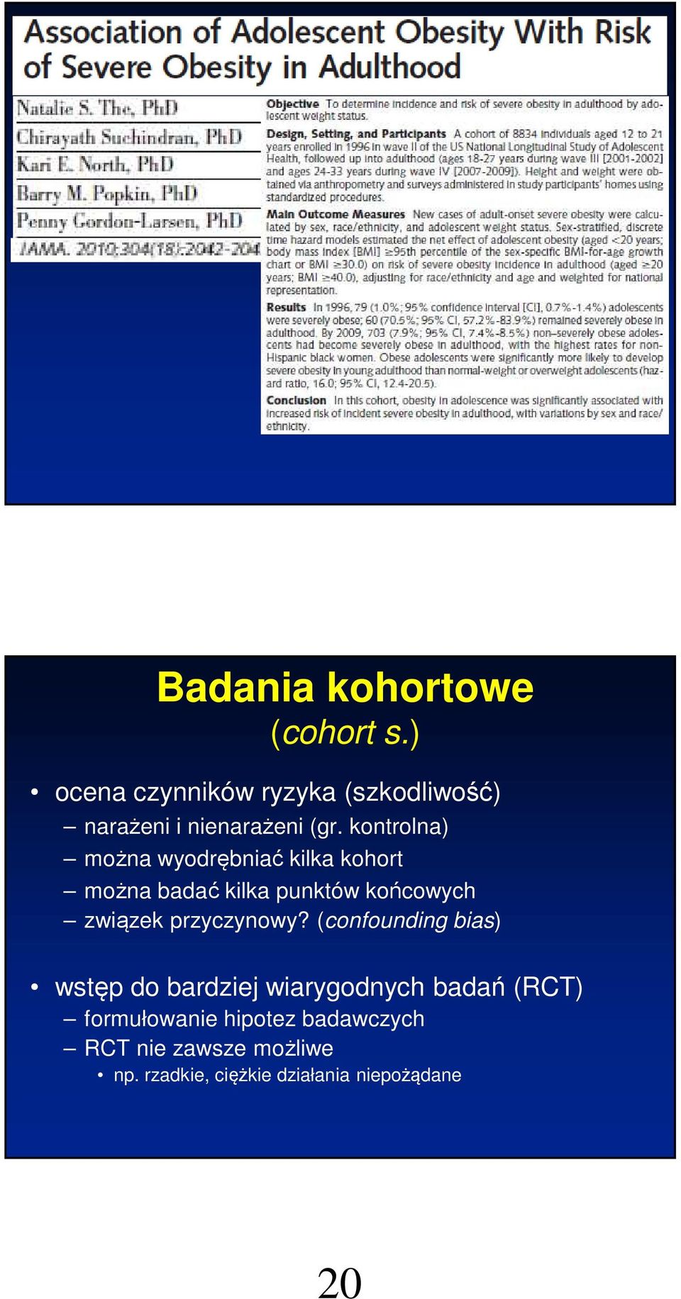 kontrolna) można wyodrębniać kilka kohort można badać kilka punktów końcowych związek