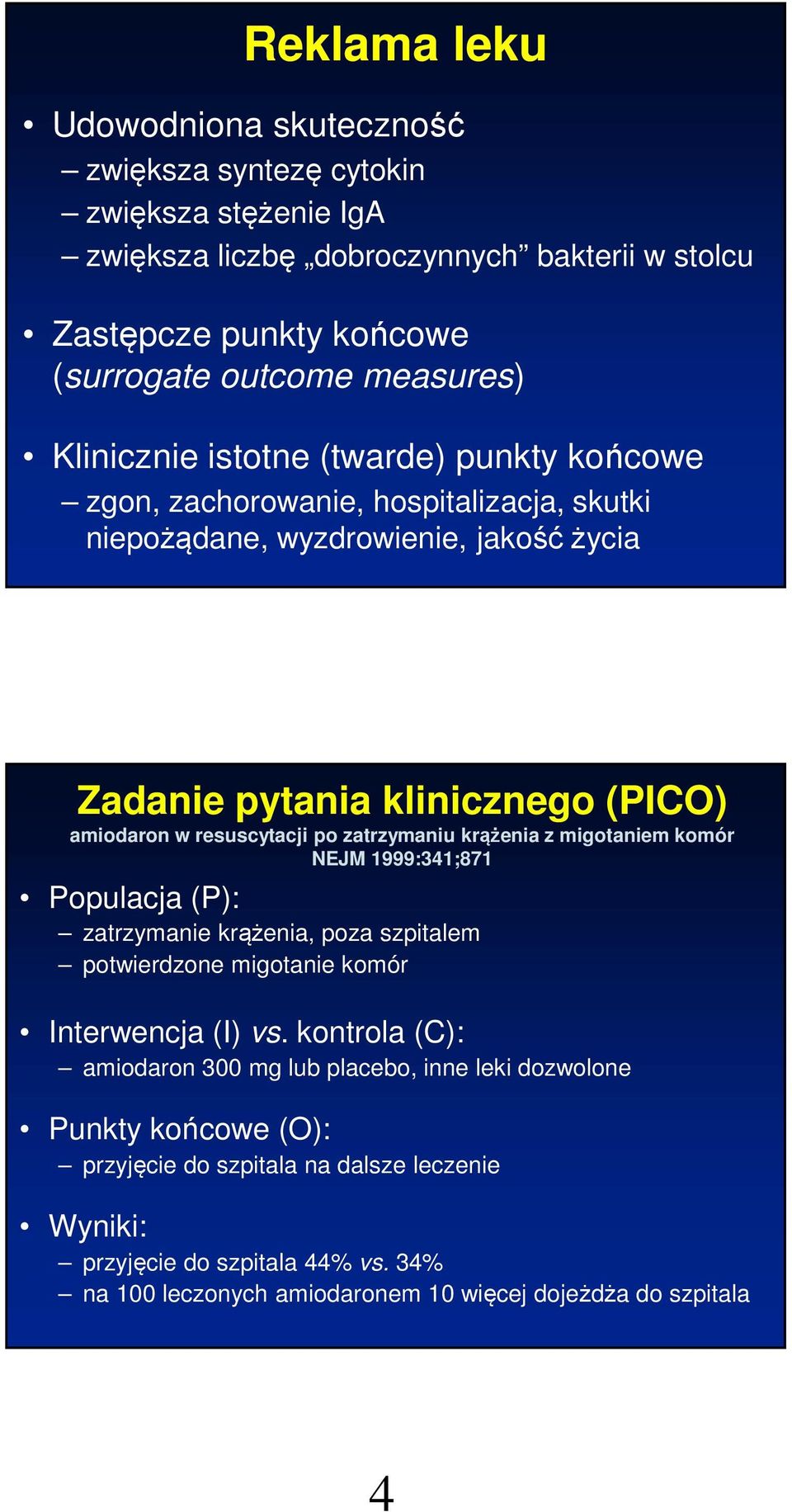 zatrzymaniu krążenia z migotaniem komór NEJM 1999:341;871 Populacja (P): zatrzymanie krążenia, poza szpitalem potwierdzone migotanie komór Interwencja (I) vs.