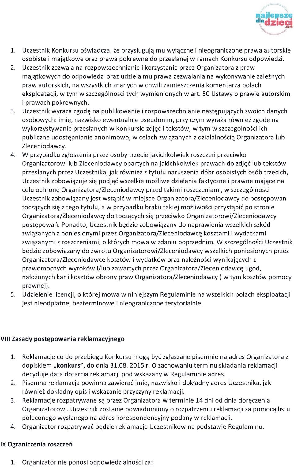 znanych w chwili zamieszczenia komentarza polach eksploatacji, w tym w szczególności tych wymienionych w art. 50 Ustawy o prawie autorskim i prawach pokrewnych. 3.