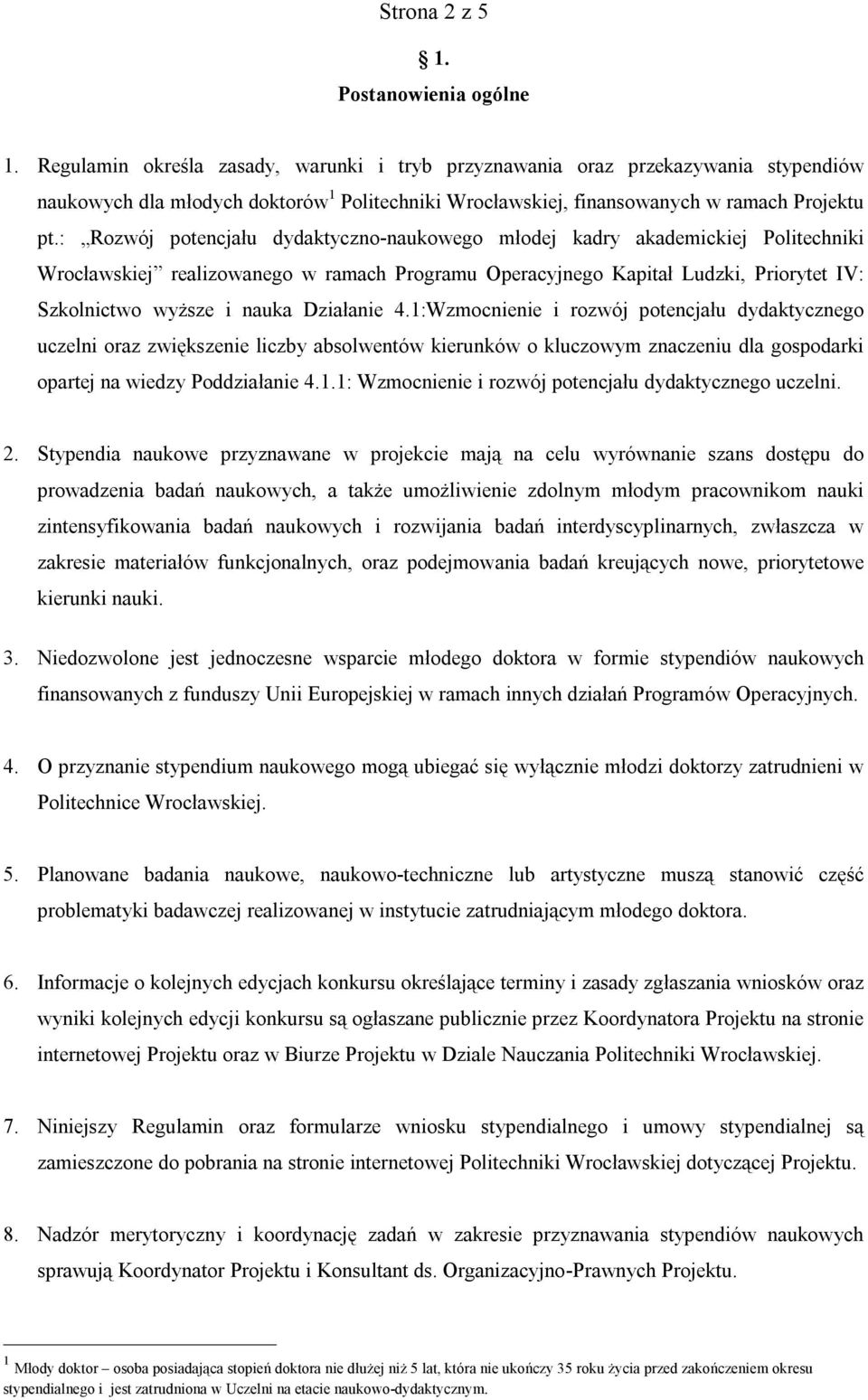 : Rozwój potencjału dydaktyczno-naukowego młodej kadry akademickiej Politechniki Wrocławskiej realizowanego w ramach Programu Operacyjnego Kapitał Ludzki, Priorytet IV: Szkolnictwo wyższe i nauka