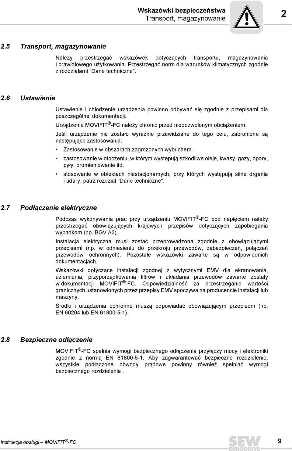 6 Ustawienie Ustawienie i chłodzenie urządzenia powinno odbywać się zgodnie z przepisami dla poszczególnej dokumentacji. Urządzenie MOVIFIT -FC należy chronić przed niedozwolonym obciążeniem.