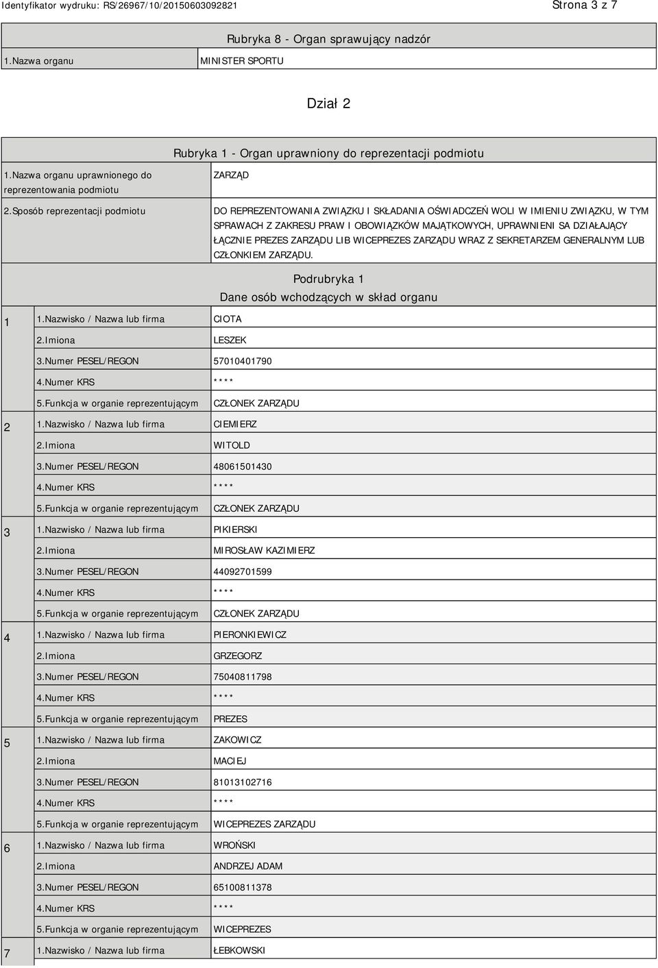 Sposób reprezentacji podmiotu ZARZĄD DO REPREZENTOWANIA ZWIĄZKU I SKŁADANIA OŚWIADCZEŃ WOLI W IMIENIU ZWIĄZKU, W TYM SPRAWACH Z ZAKRESU PRAW I OBOWIĄZKÓW MAJĄTKOWYCH, UPRAWNIENI SA DZIAŁAJĄCY ŁĄCZNIE