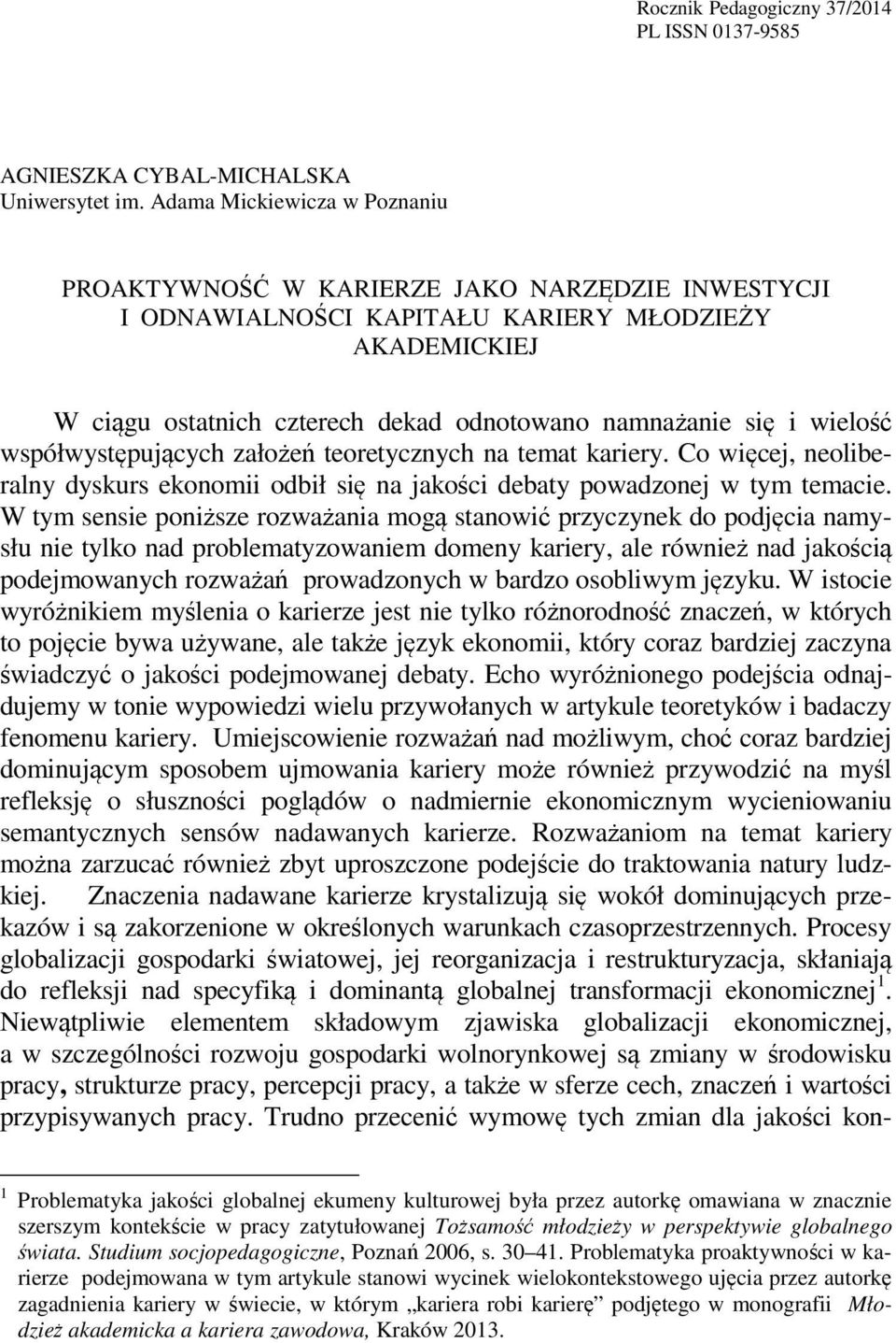 wielość współwystępujących założeń teoretycznych na temat kariery. Co więcej, neoliberalny dyskurs ekonomii odbił się na jakości debaty powadzonej w tym temacie.