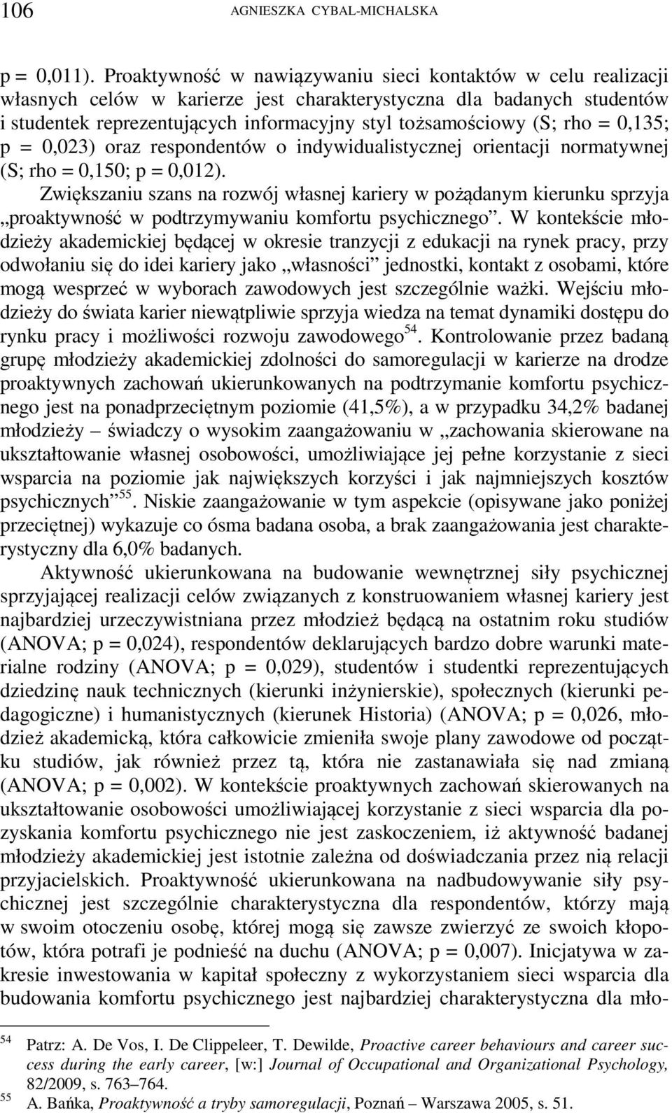 rho = 0,135; p = 0,023) oraz respondentów o indywidualistycznej orientacji normatywnej (S; rho = 0,150; p = 0,012).