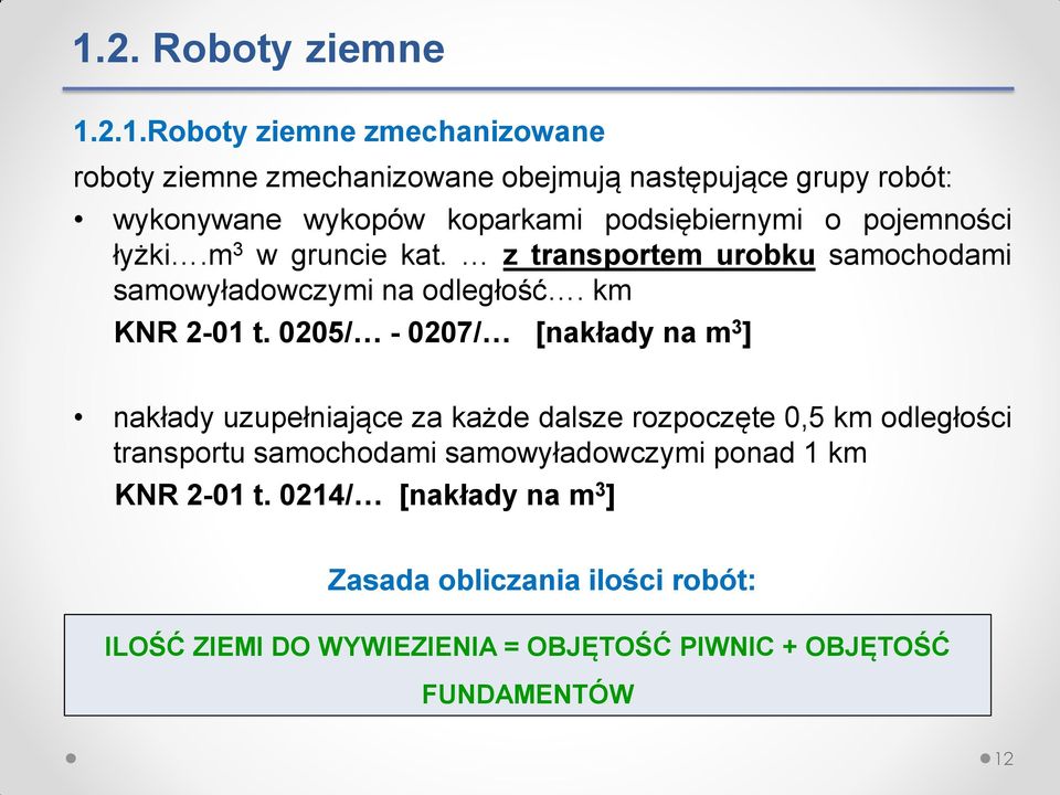 0205/ - 0207/ [nakłady na m 3 ] nakłady uzupełniające za każde dalsze rozpoczęte 0,5 km odległości transportu samochodami samowyładowczymi