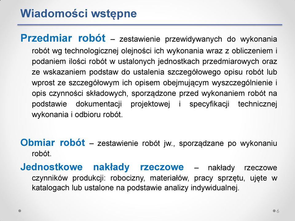 składowych, sporządzone przed wykonaniem robót na podstawie dokumentacji projektowej i specyfikacji technicznej wykonania i odbioru robót. Obmiar robót zestawienie robót jw.