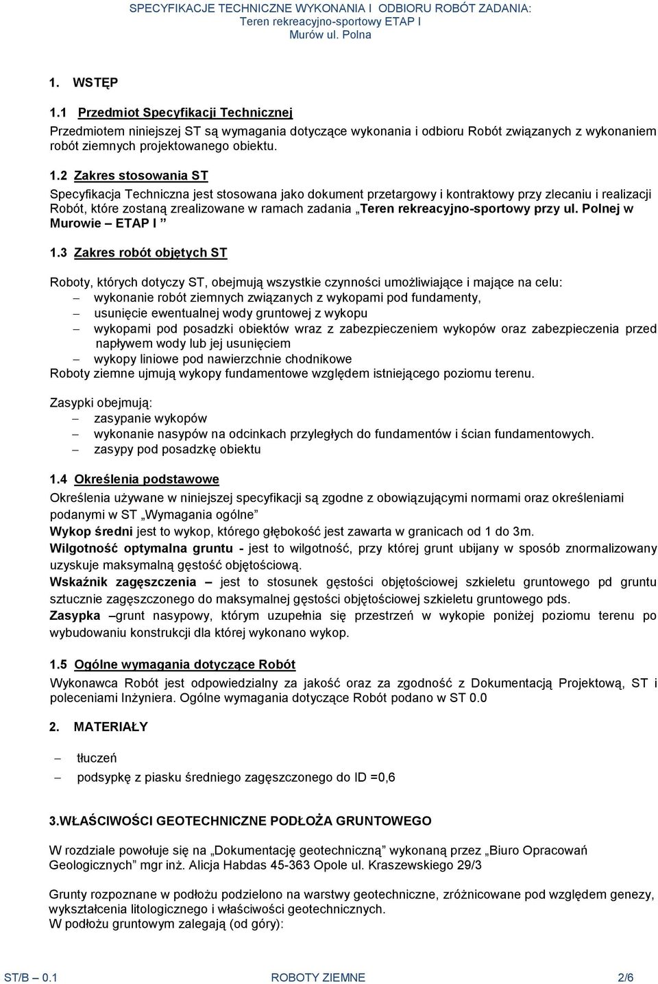 2 Zakres stosowania ST Specyfikacja Techniczna jest stosowana jako dokument przetargowy i kontraktowy przy zlecaniu i realizacji Robót, które zostaną zrealizowane w ramach zadania Teren