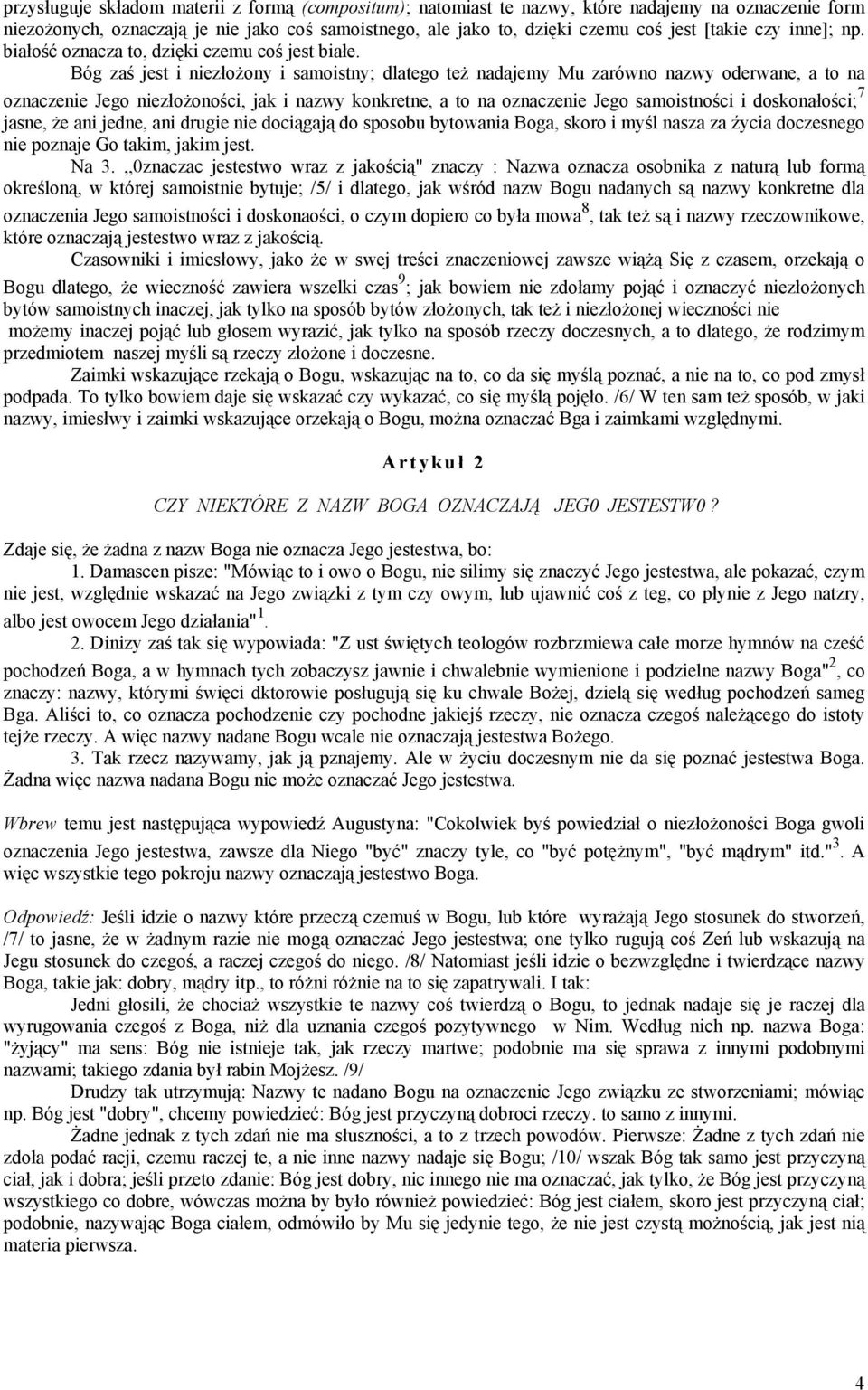 Bóg zaś jest i niezłożony i samoistny; dlatego też nadajemy Mu zarówno nazwy oderwane, a to na oznaczenie Jego niezłożoności, jak i nazwy konkretne, a to na oznaczenie Jego samoistności i