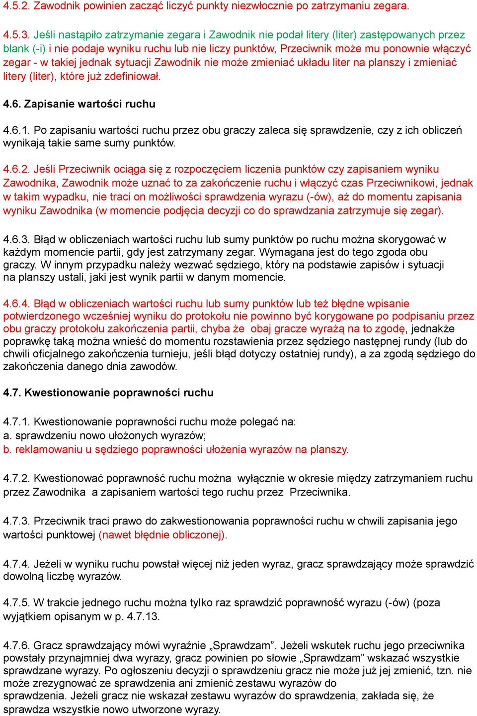 takiej jednak sytuacji Zawodnik nie może zmieniać układu liter na planszy i zmieniać litery (liter), które już zdefiniował. 4.6. Zapisanie wartości ruchu 4.6.1.