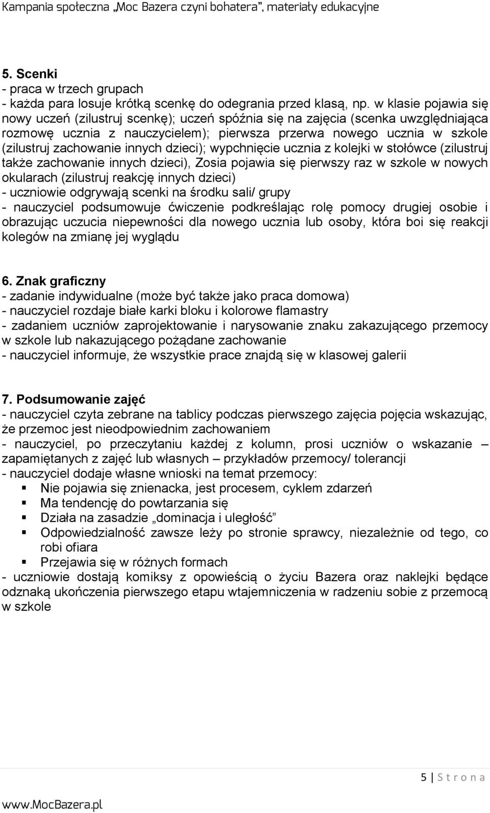 innych dzieci); wypchnięcie ucznia z kolejki w stołówce (zilustruj także zachowanie innych dzieci), Zosia pojawia się pierwszy raz w szkole w nowych okularach (zilustruj reakcję innych dzieci) -