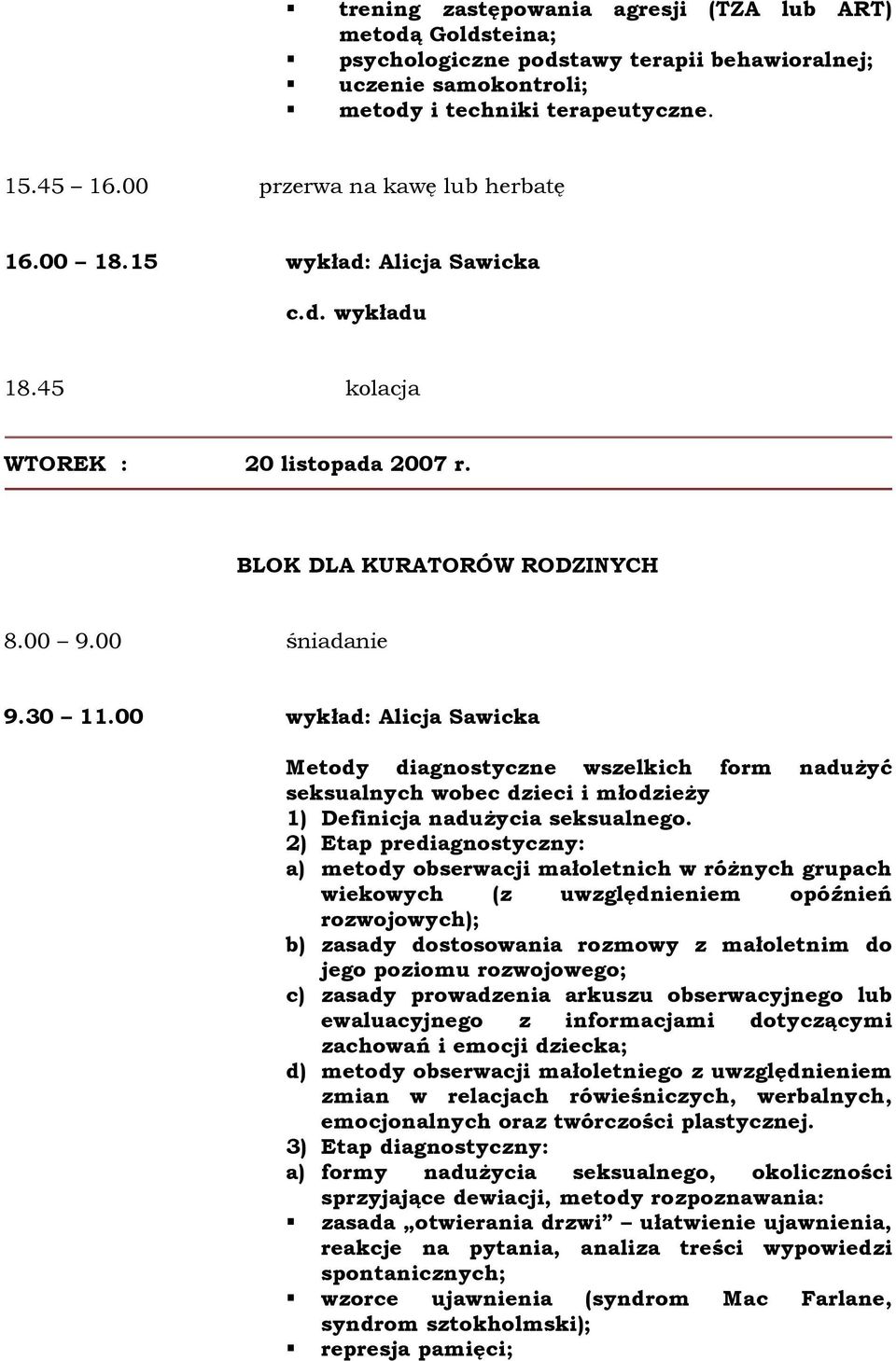 00 wykład: Alicja Sawicka Metody diagnostyczne wszelkich form naduŝyć seksualnych wobec dzieci i młodzieŝy 1) Definicja naduŝycia seksualnego.