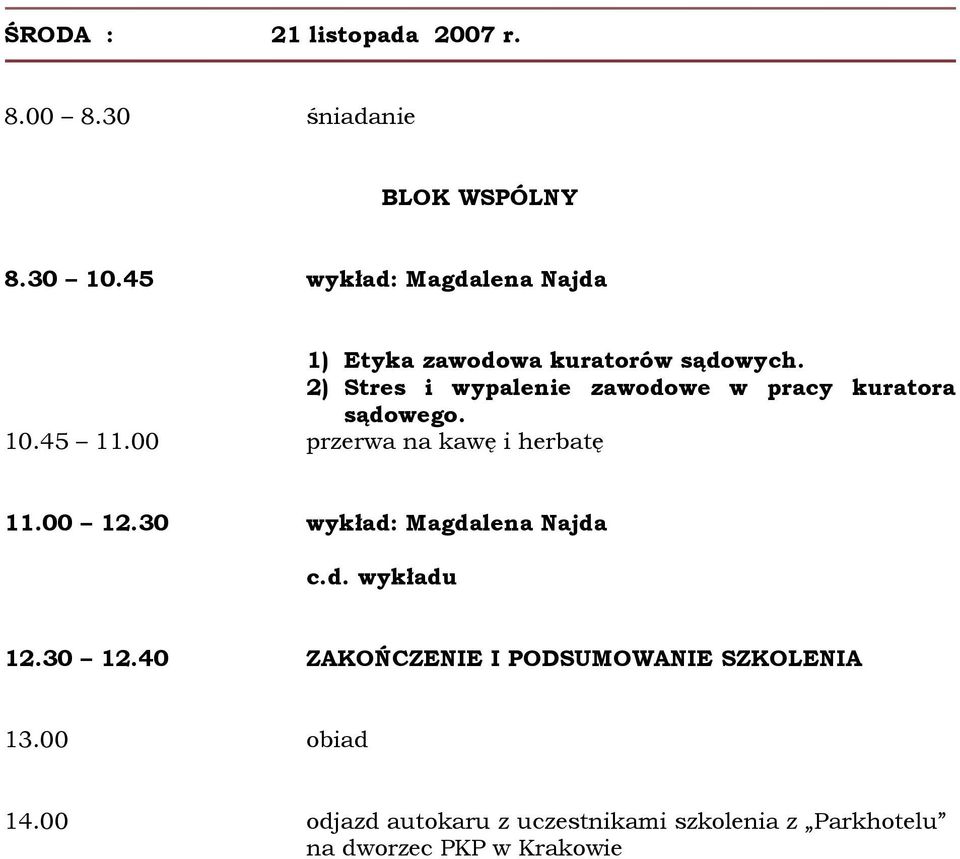 2) Stres i wypalenie zawodowe w pracy kuratora sądowego. 10.45 11.00 przerwa na kawę i herbatę 11.